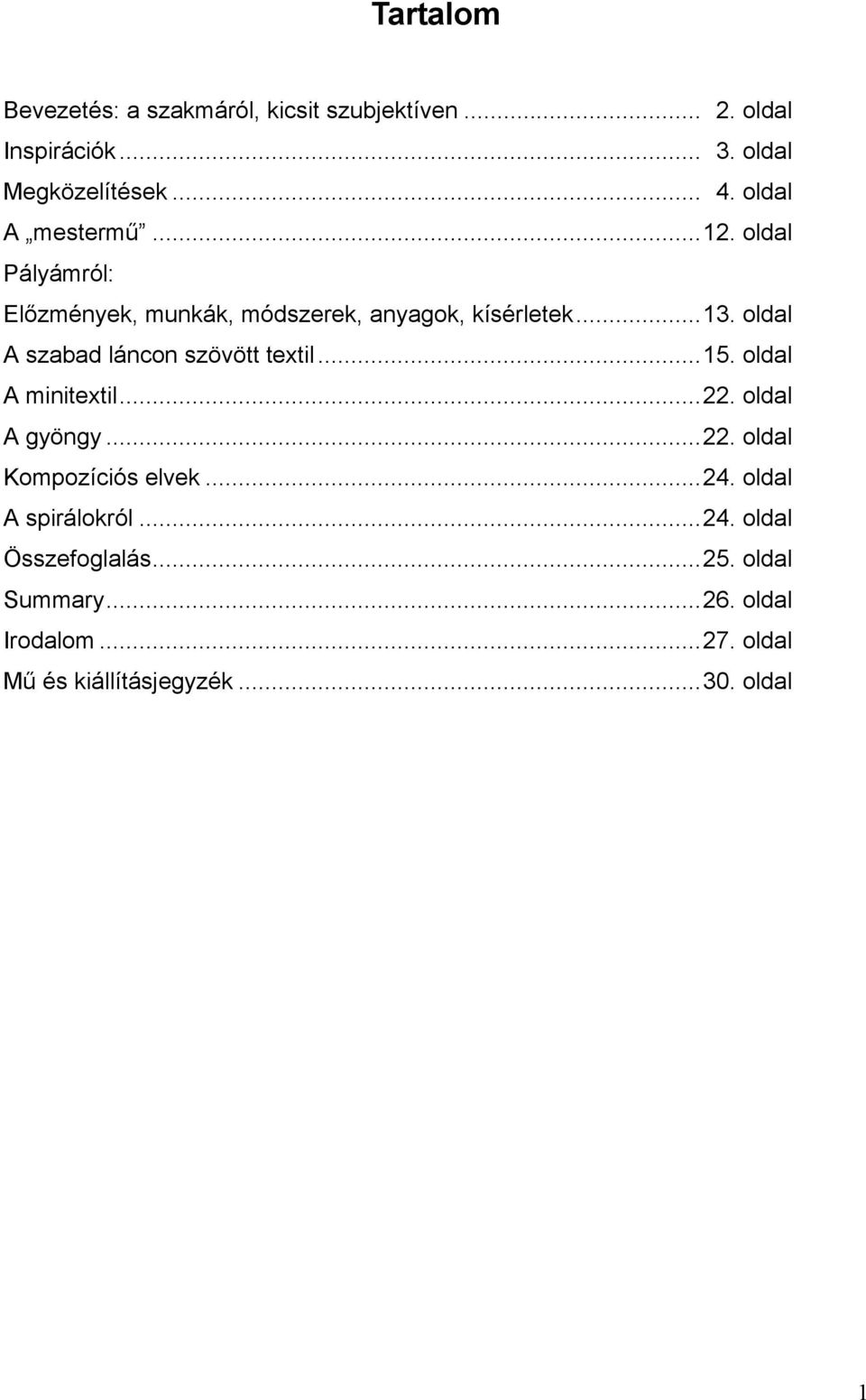 oldal A szabad láncon szövött textil...15. oldal A minitextil...22. oldal A gyöngy...22. oldal Kompozíciós elvek...24.