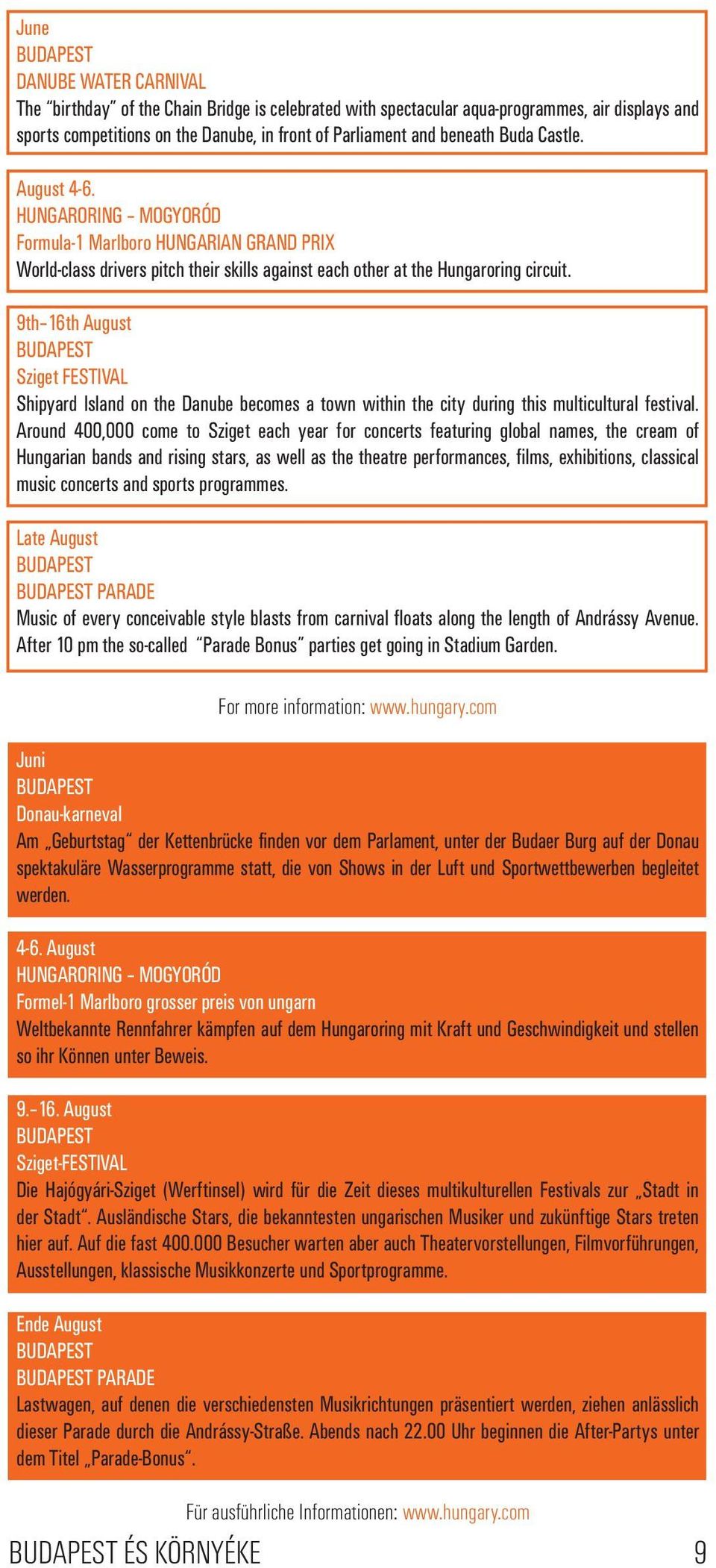 9th 16th August BUDAPEST Sziget FESTIVAL Shipyard Island on the Danube becomes a town within the city during this multicultural festival.