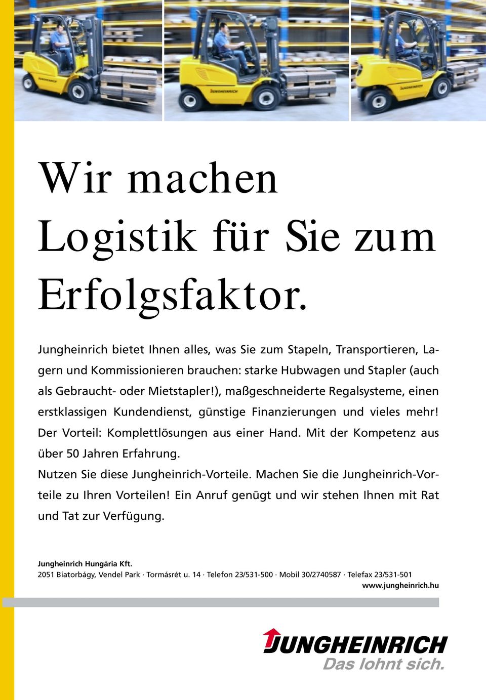 ), maßgeschneiderte Regalsysteme, einen erstklassigen Kundendienst, günstige Finanzierungen und vieles mehr! Der Vorteil: Komplettlösungen aus einer Hand.