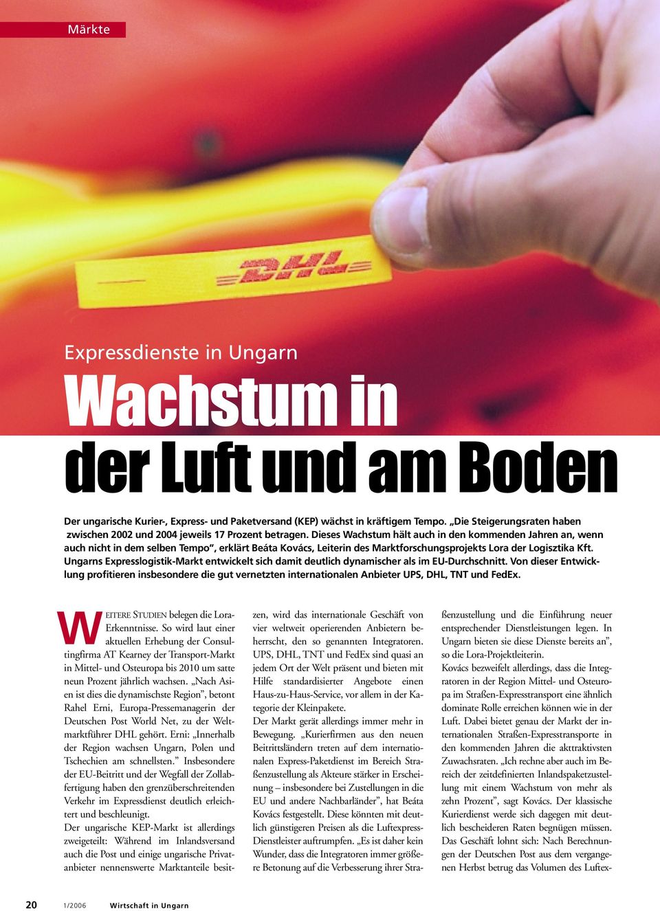 Dieses Wachstum hält auch in den kommenden Jahren an, wenn auch nicht in dem selben Tempo, erklärt Beáta Kovács, Leiterin des Marktforschungsprojekts Lora der Logisztika Kft.