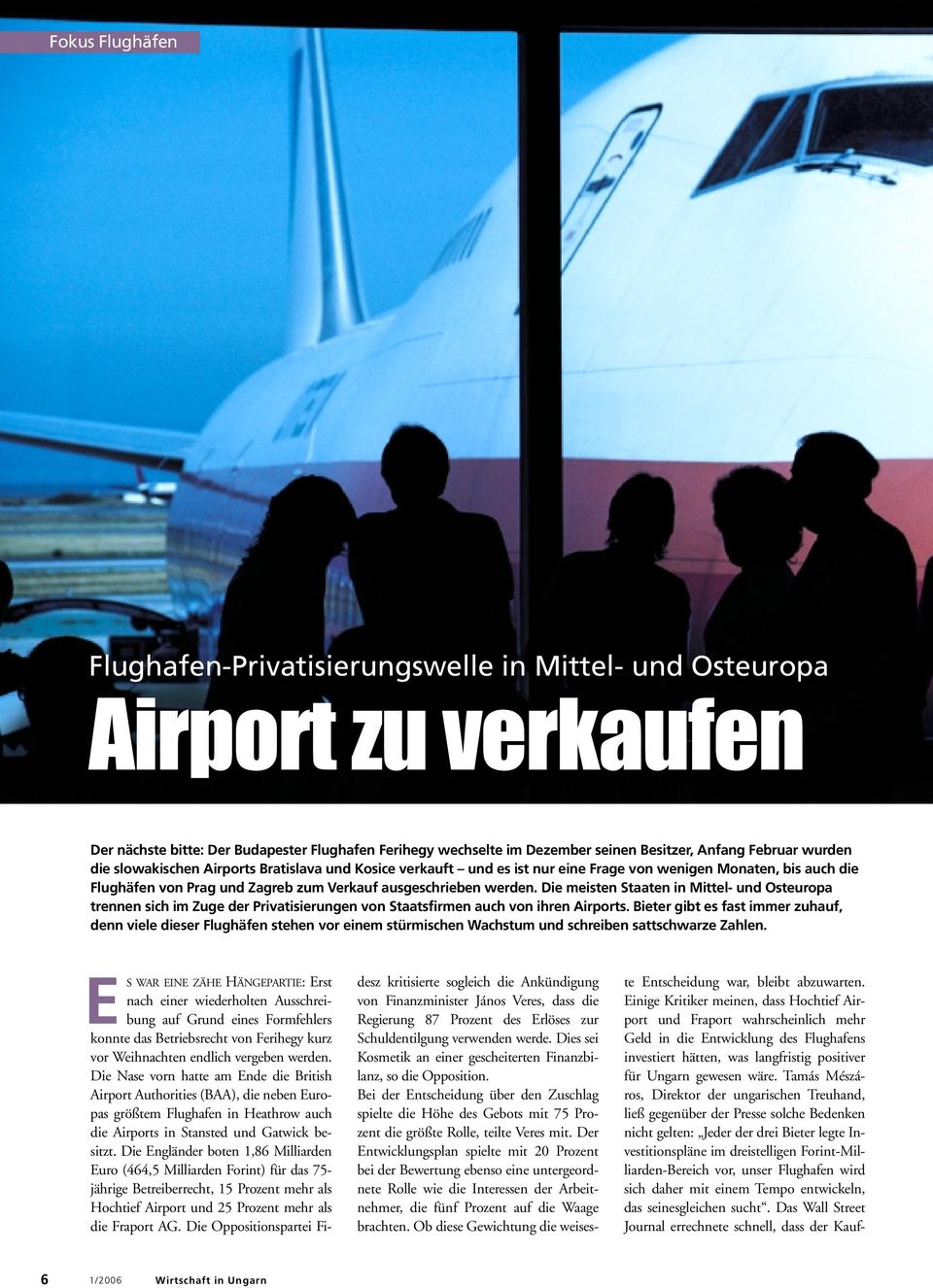 Die meisten Staaten in Mittel- und Osteuropa trennen sich im Zuge der Privatisierungen von Staatsfirmen auch von ihren Airports.