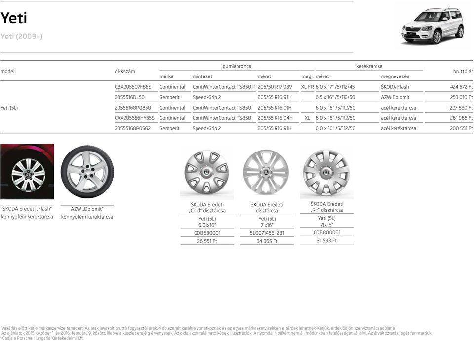 CAX205556HY55S Continental ContiWinterContact TS850 205/55 R16 94H XL 6,0 x 16" /5/112/50 acél 261 965 Ft 20555168P0SG2 Semperit Speed-Grip 2 205/55 R16 91H 6,0 x 16"