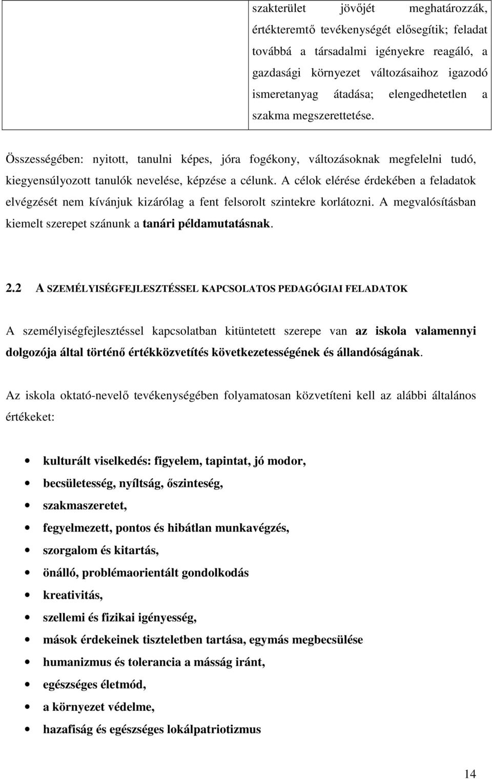 A célok elérése érdekében a feladatok elvégzését nem kívánjuk kizárólag a fent felsorolt szintekre korlátozni. A megvalósításban kiemelt szerepet szánunk a tanári példamutatásnak. 2.