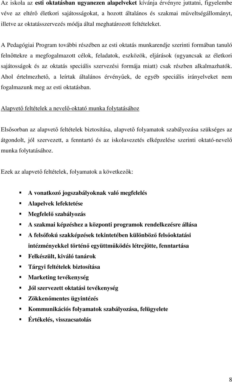 A Pedagógiai Program további részében az esti oktatás munkarendje szerinti formában tanuló felnőttekre a megfogalmazott célok, feladatok, eszközök, eljárások (ugyancsak az életkori sajátosságok és az