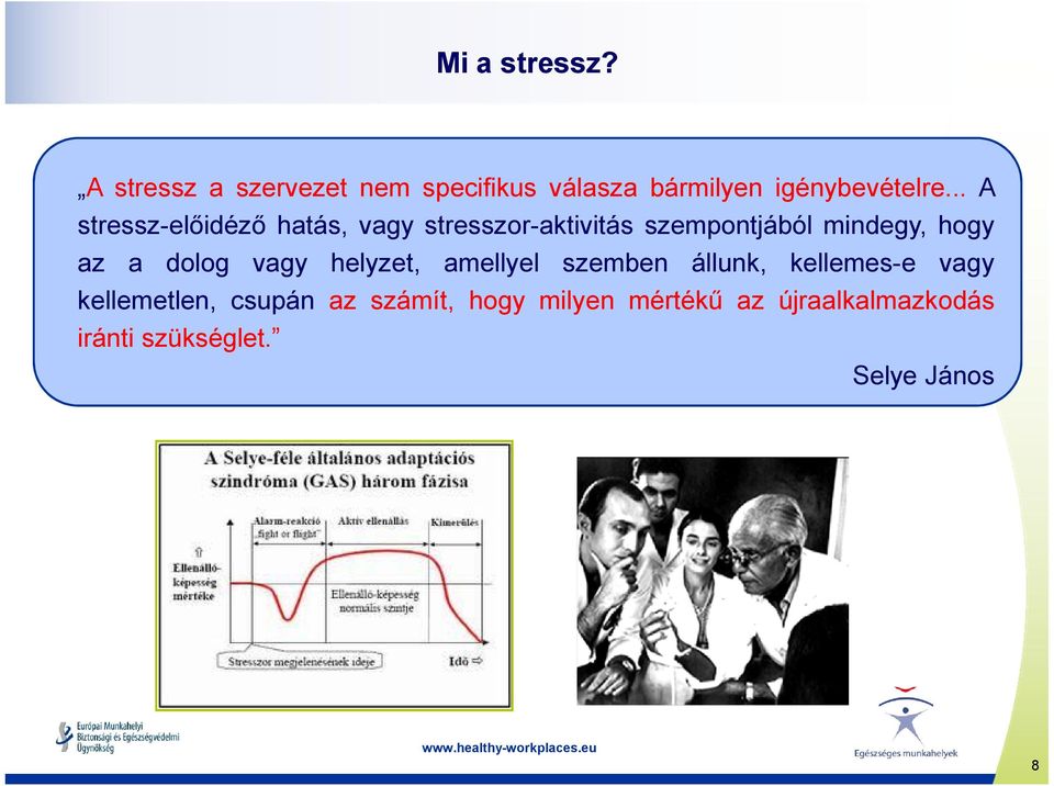 az a dolog vagy helyzet, amellyel szemben állunk, kellemes-e vagy kellemetlen,