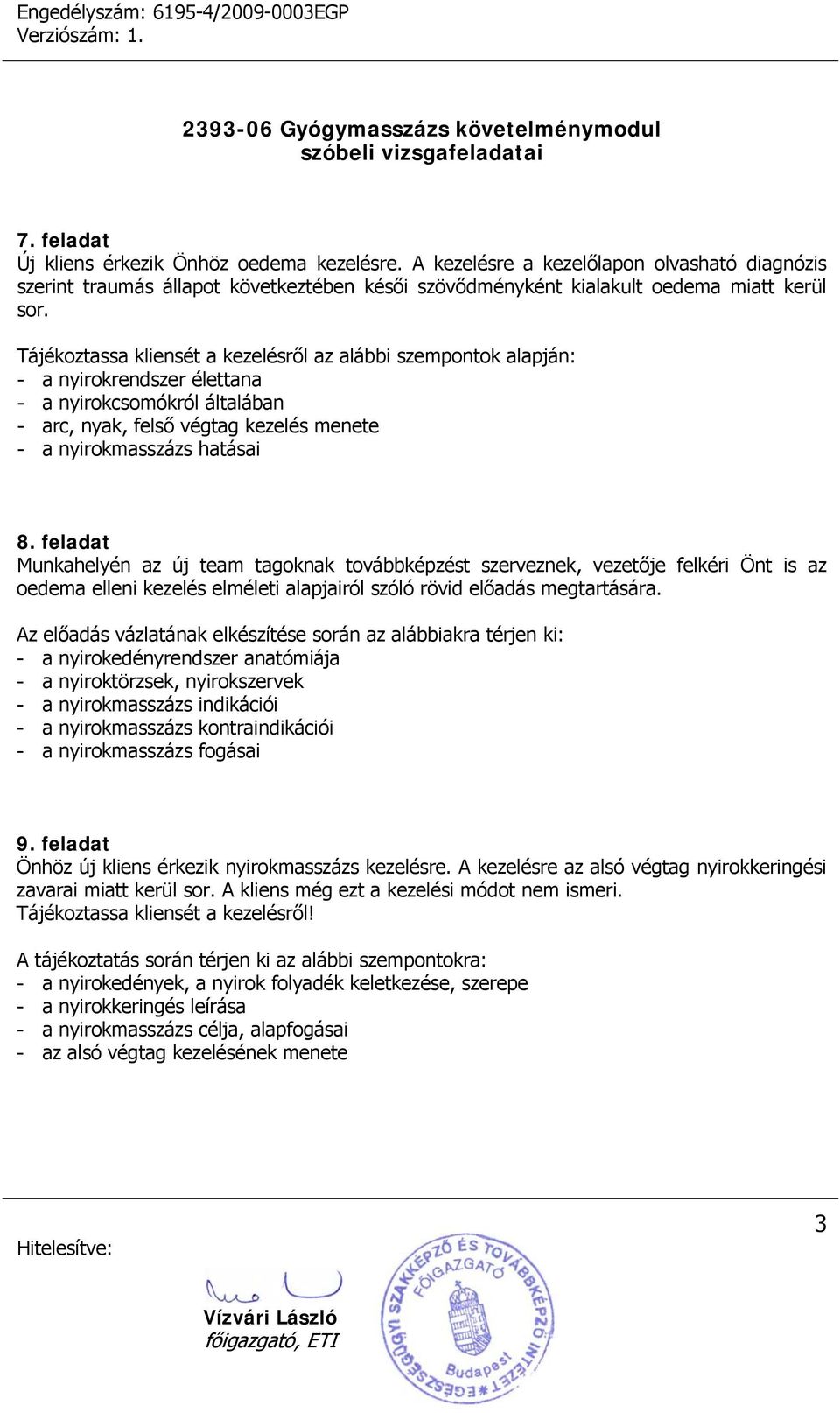 feladat Munkahelyén az új team tagoknak továbbképzést szerveznek, vezetője felkéri Önt is az oedema elleni kezelés elméleti alapjairól szóló rövid előadás megtartására.