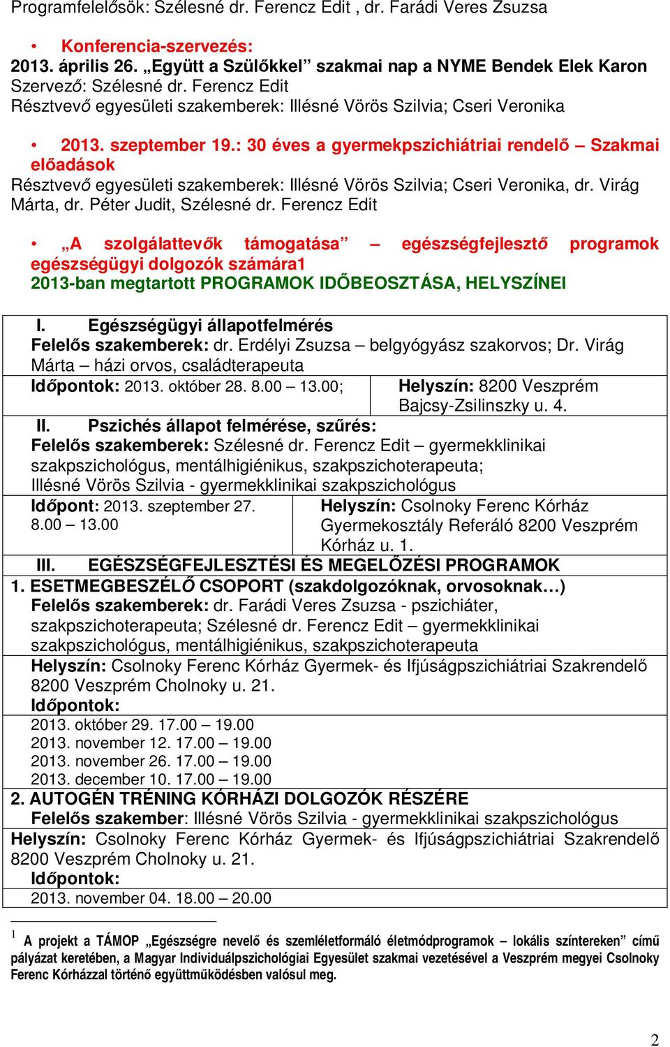 : 30 éves a gyermekpszichiátriai rendel Szakmai el adások Résztvev egyesületi szakemberek: Illésné Vörös Szilvia; Cseri Veronika, dr. Virág Márta, dr. Péter Judit, Szélesné dr.