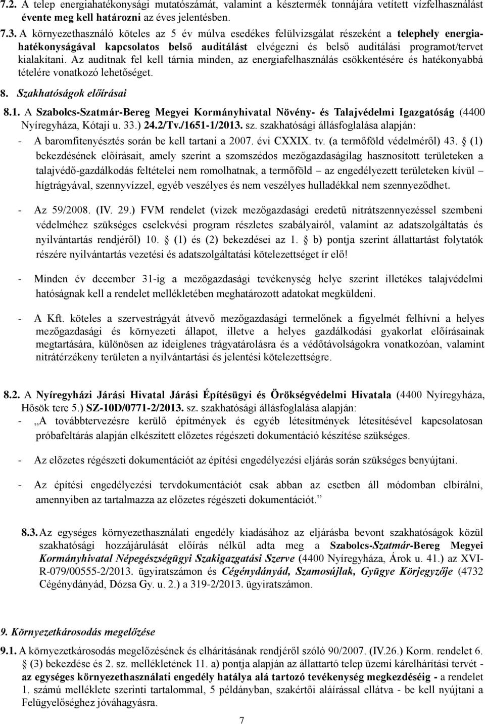 Az auditnak fel kell tárnia minden, az energiafelhasználás csökkentésére és hatékonyabbá tételére vonatkozó lehetőséget. 8. Szakhatóságok előírásai 8.1.