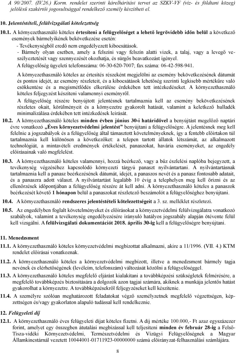 .1. A környezethasználó köteles értesíteni a felügyelőséget a lehető legrövidebb időn belül a következő események bármelyikének bekövetkezése esetén: - Tevékenységből eredő nem engedélyezett