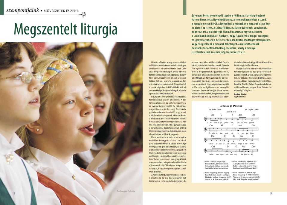 S mi, akik közöttük élünk, hajlamosak vagyunk átvenni a kommunikációjukat. Ahelyett, hogy figyelnénk a tenger csendjére, és igényt tartanánk a befelé forduló meditatív imádságos elmélyülésre.