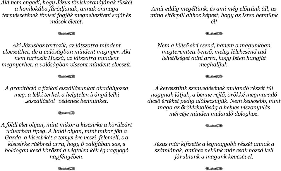 Aki nem tartozik Hozzá, az látszatra mindent megnyerhet, a valóságban viszont mindent elveszít.