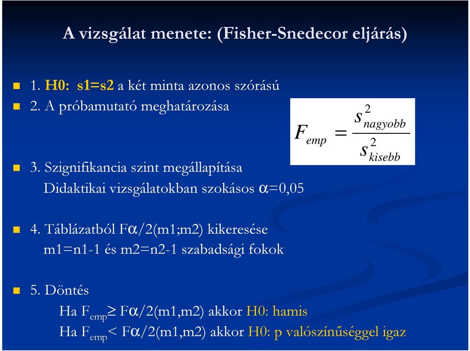 Szignifikancia szint megállapítása Didaktikai vizsgálatokban szokásos α=0,05 F = emp s 2 nagyobb s 2