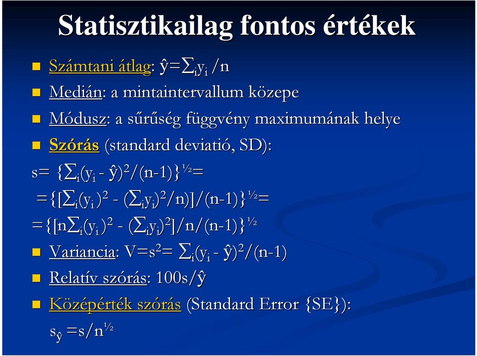 ={[ i (y i ) 2 - ( i y i ) 2 /n)]/(n-1) 1)} ½ = ={[n i (y i ) 2 - ( i y i ) 2 ]/n/(n-1) 1)} ½ Variancia: