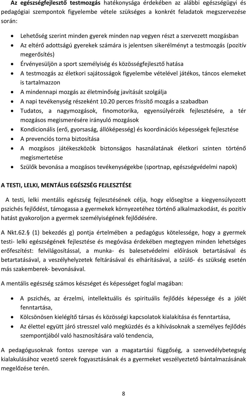 közösségfejlesztő hatása A testmozgás az életkori sajátosságok figyelembe vételével játékos, táncos elemeket is tartalmazzon A mindennapi mozgás az életminőség javítását szolgálja A napi tevékenység