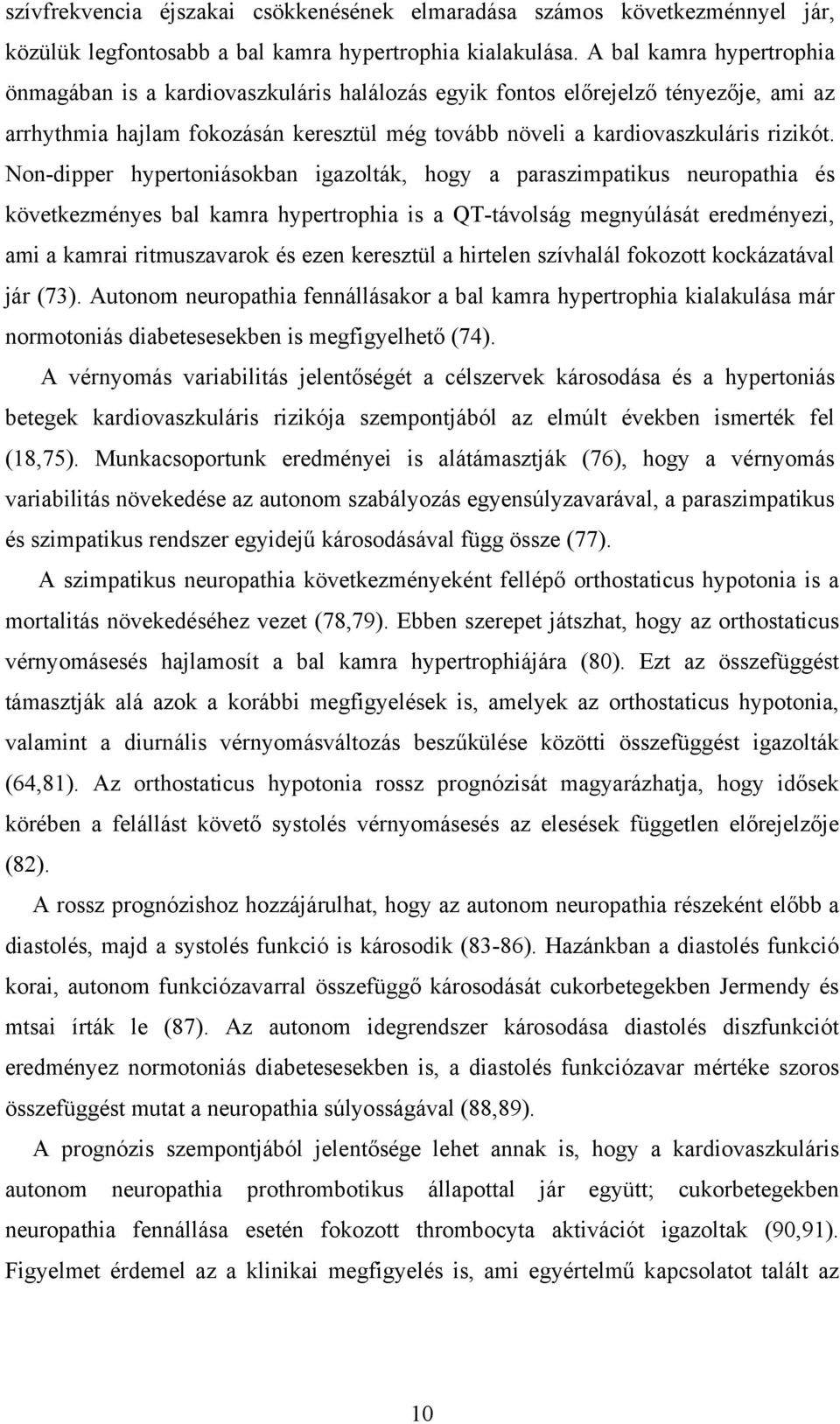 Non-dipper hypertoniásokban igazolták, hogy a paraszimpatikus neuropathia és következményes bal kamra hypertrophia is a QT-távolság megnyúlását eredményezi, ami a kamrai ritmuszavarok és ezen