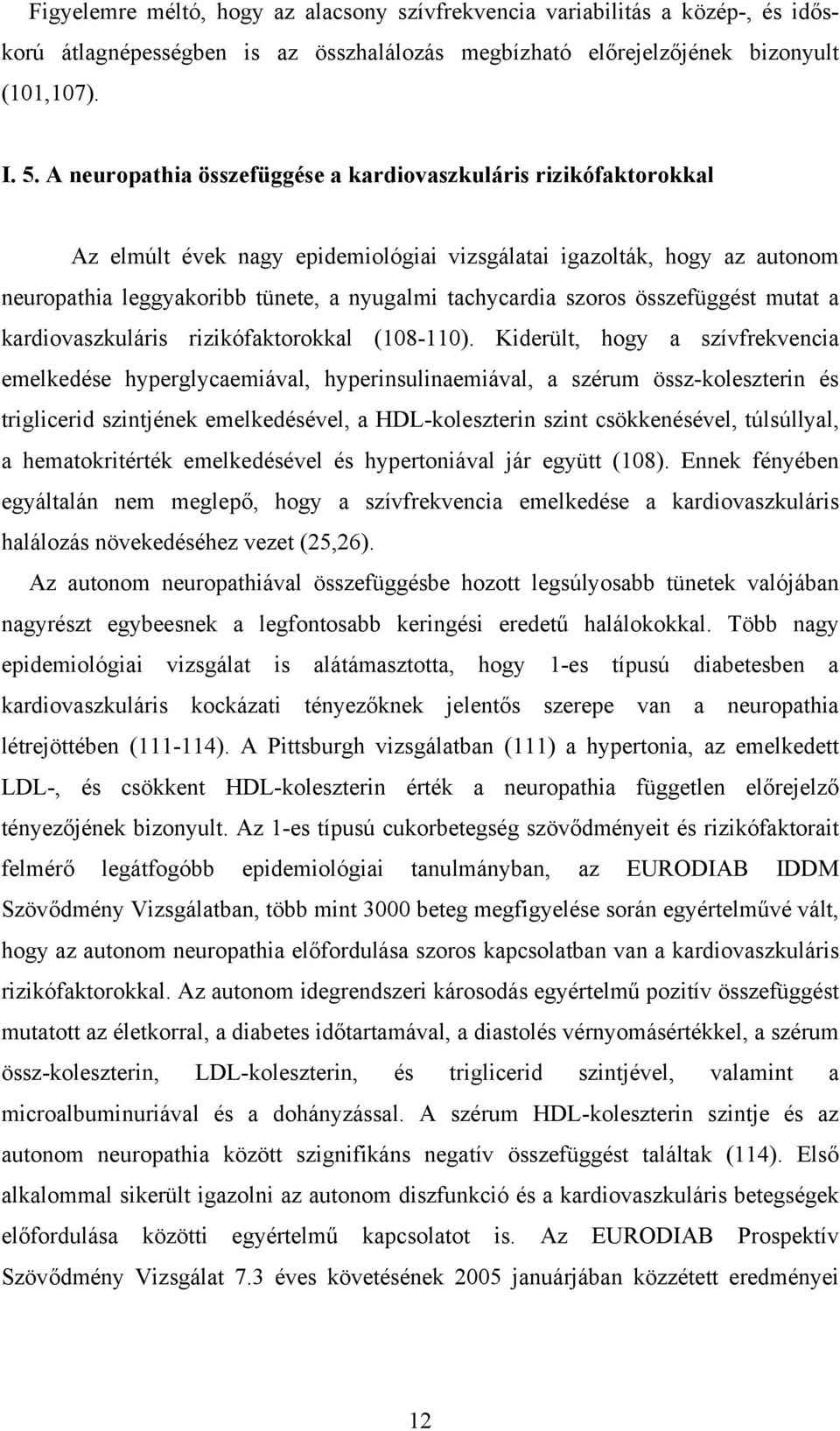 szoros összefüggést mutat a kardiovaszkuláris rizikófaktorokkal (108-110).