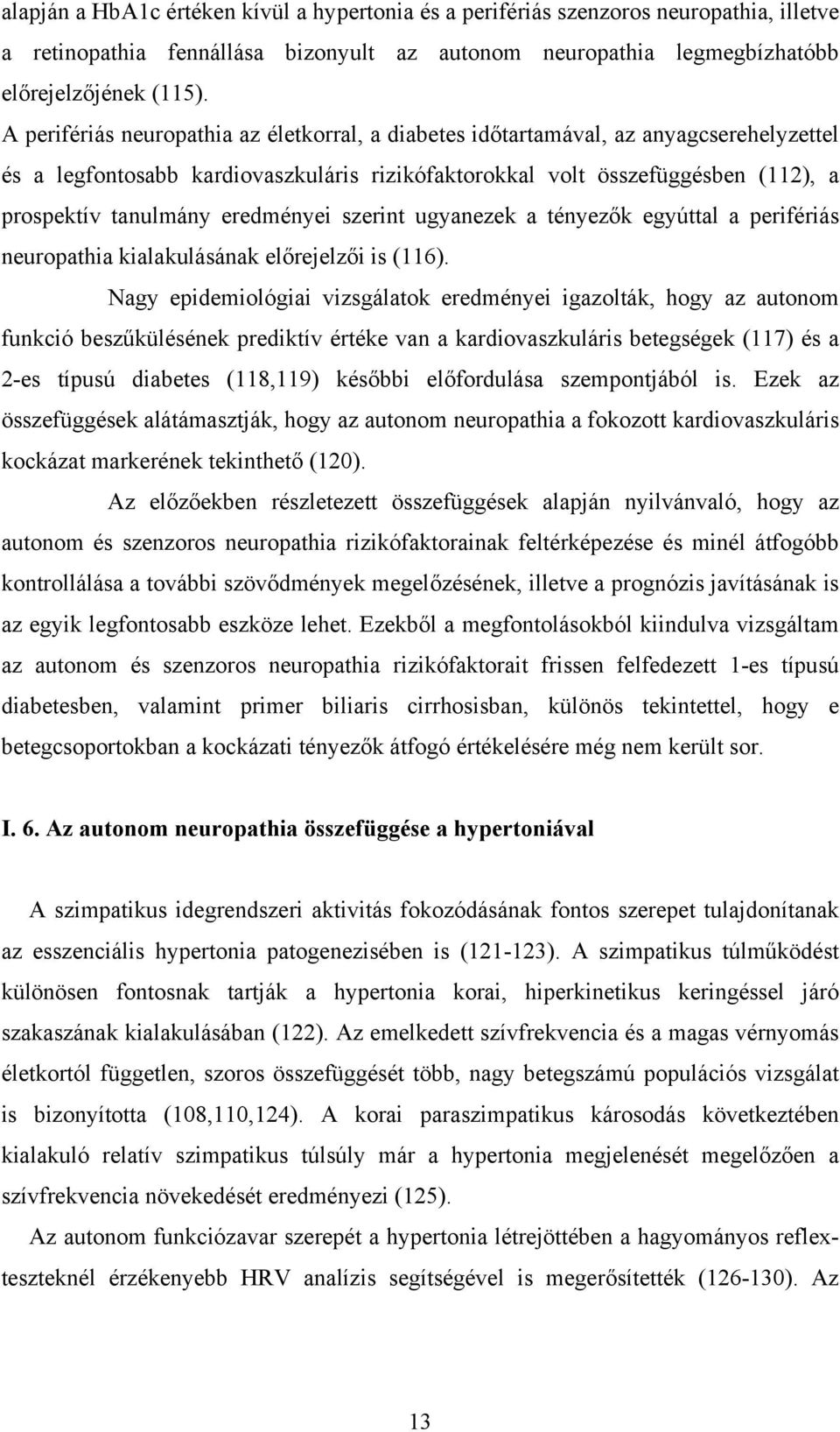 eredményei szerint ugyanezek a tényezők egyúttal a perifériás neuropathia kialakulásának előrejelzői is (116).