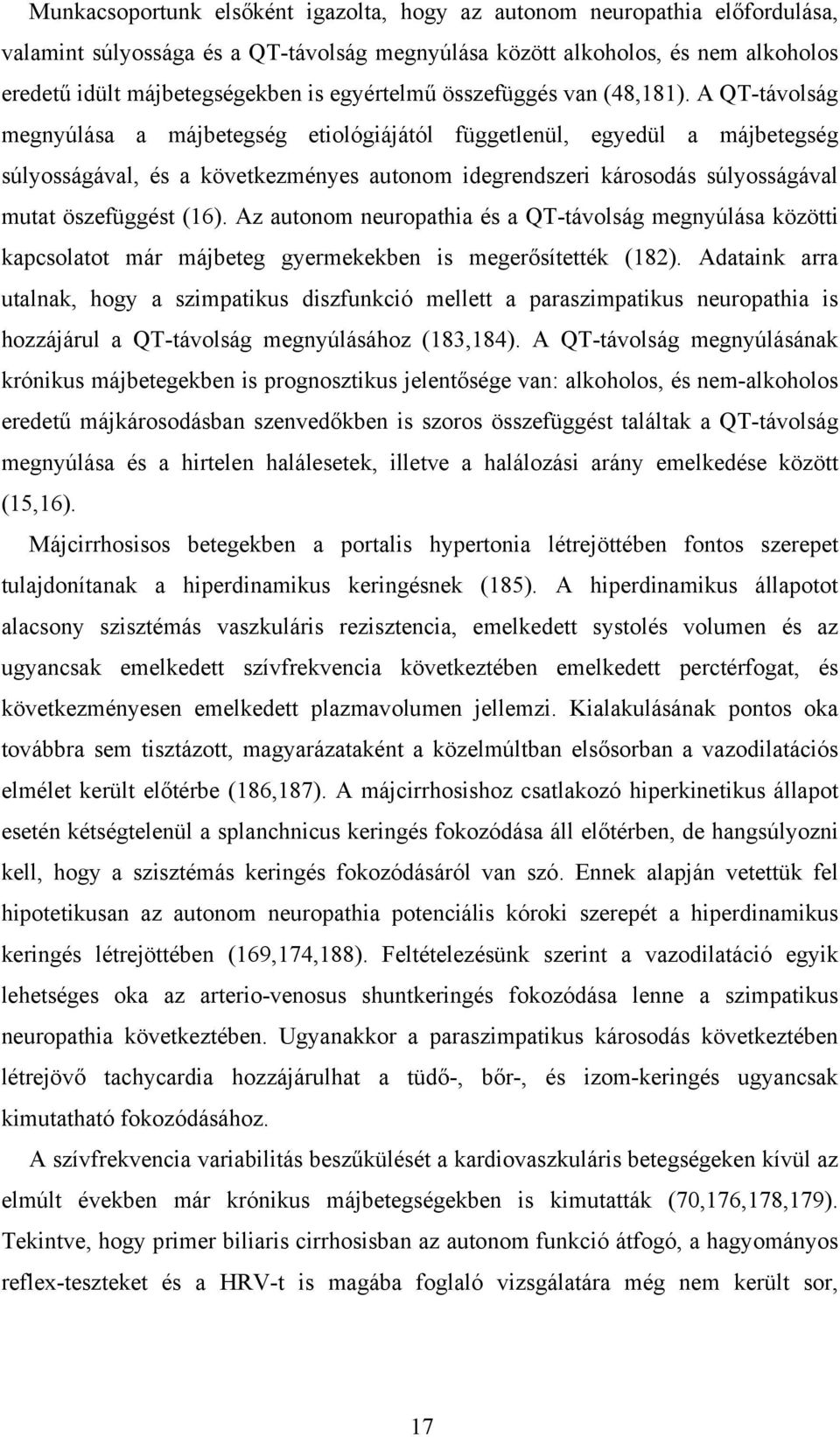 A QT-távolság megnyúlása a májbetegség etiológiájától függetlenül, egyedül a májbetegség súlyosságával, és a következményes autonom idegrendszeri károsodás súlyosságával mutat öszefüggést (16).