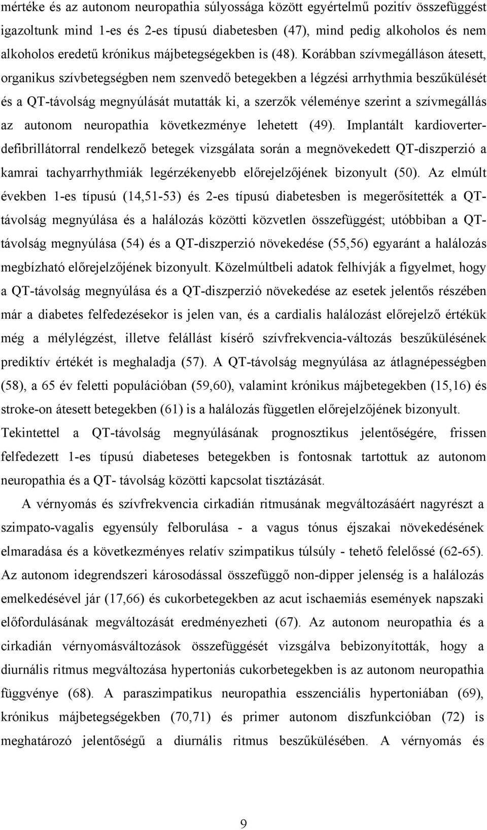 Korábban szívmegálláson átesett, organikus szívbetegségben nem szenvedő betegekben a légzési arrhythmia beszűkülését és a QT-távolság megnyúlását mutatták ki, a szerzők véleménye szerint a