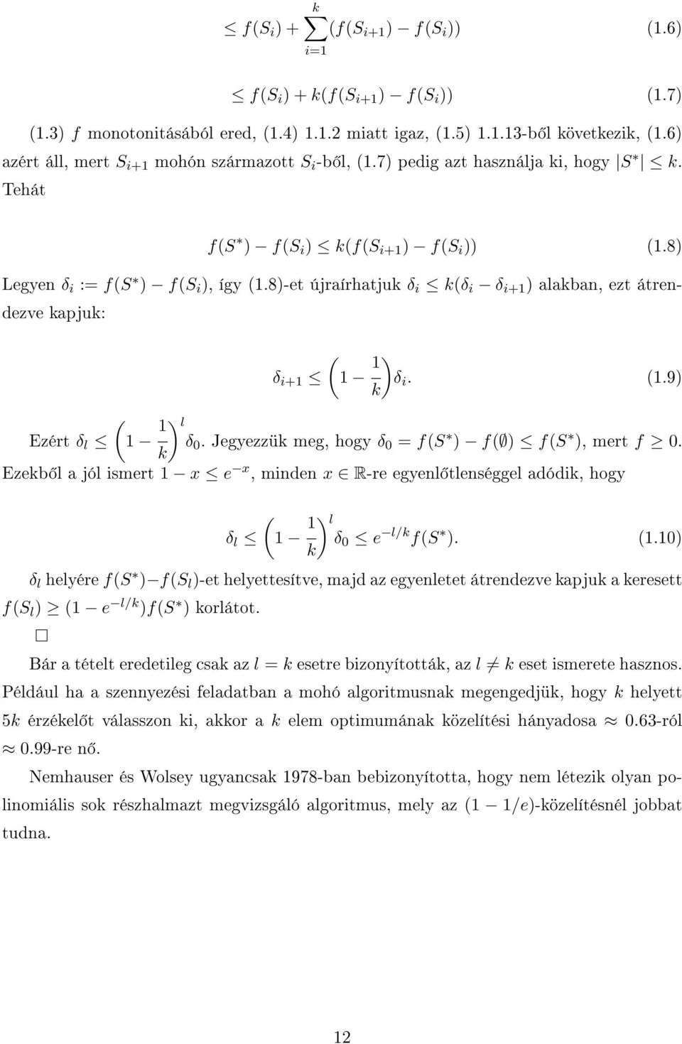 8)-et újraírhatjuk δ i k(δ i δ i+1 ) alakban, ezt átrendezve kapjuk: Ezért δ l δ i+1 ( 1 1 ) δ i. (1.9) k ( 1 1 k) l δ 0. Jegyezzük meg, hogy δ 0 = f(s ) f( ) f(s ), mert f 0.