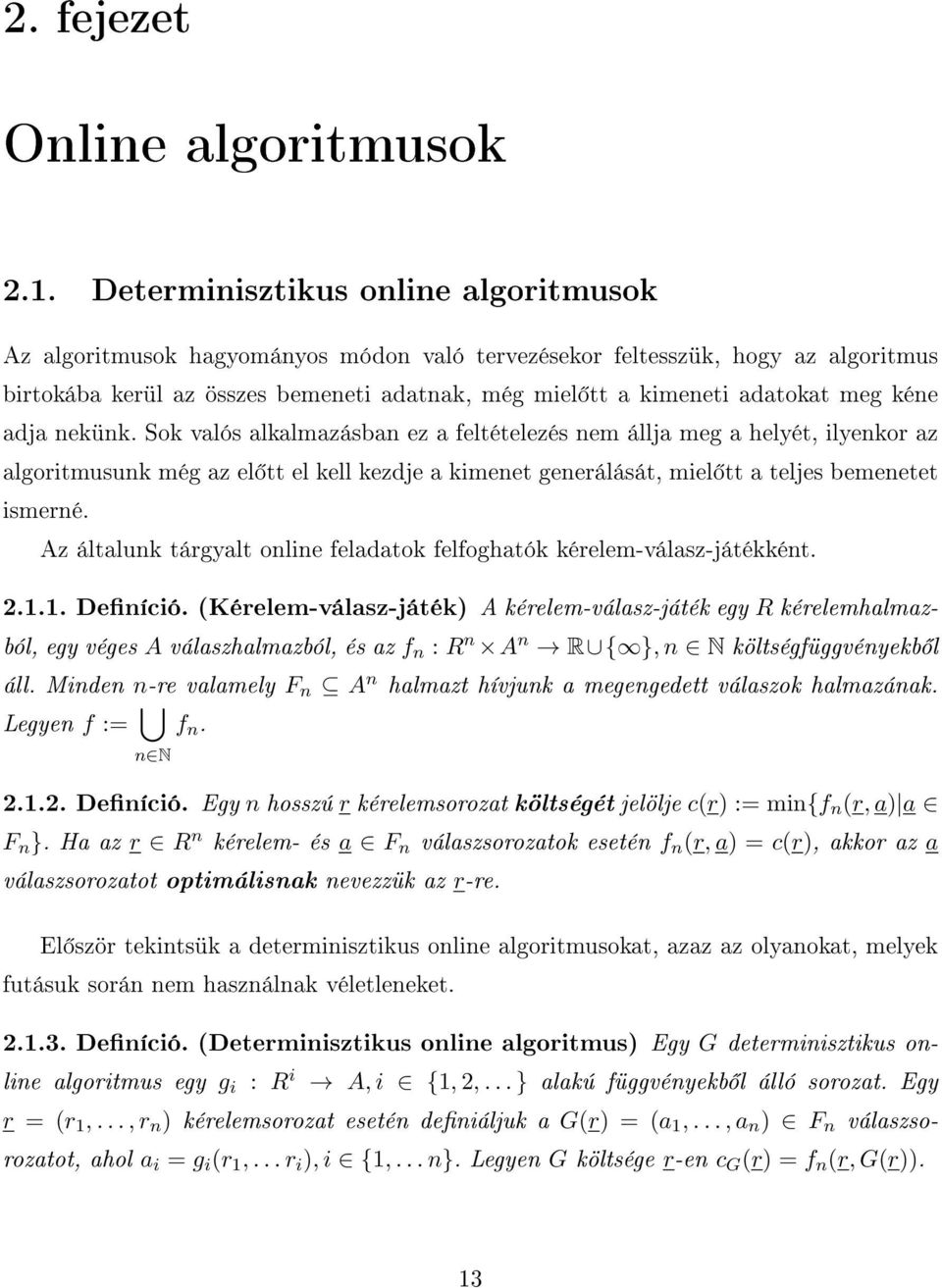 kéne adja nekünk. Sok valós alkalmazásban ez a feltételezés nem állja meg a helyét, ilyenkor az algoritmusunk még az el tt el kell kezdje a kimenet generálását, miel tt a teljes bemenetet ismerné.