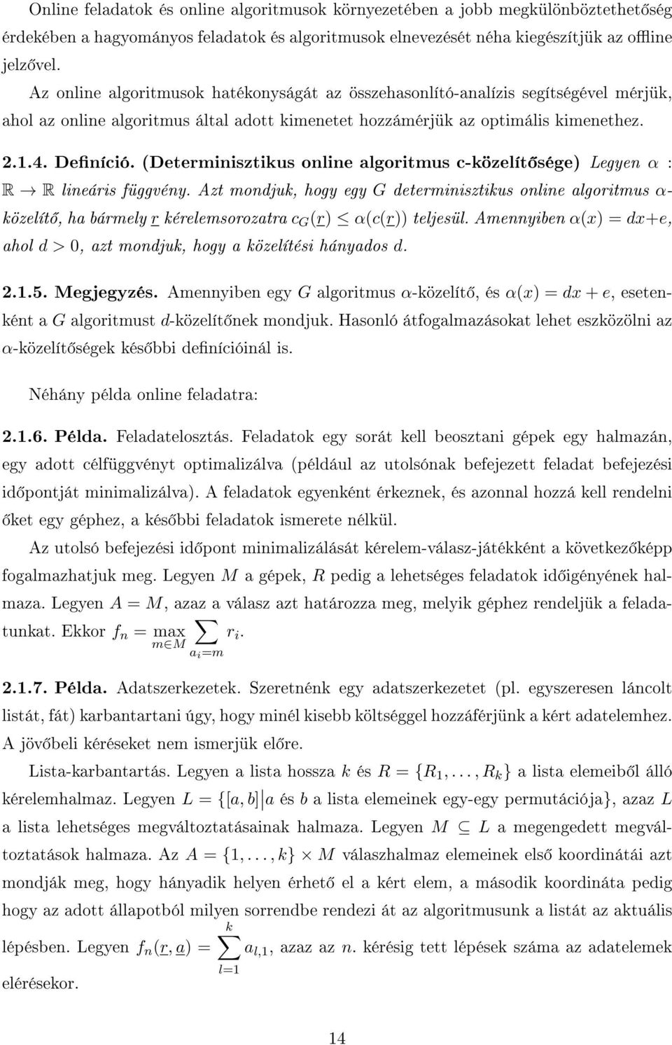 (Determinisztikus online algoritmus c-közelít sége) Legyen α : R R lineáris függvény.