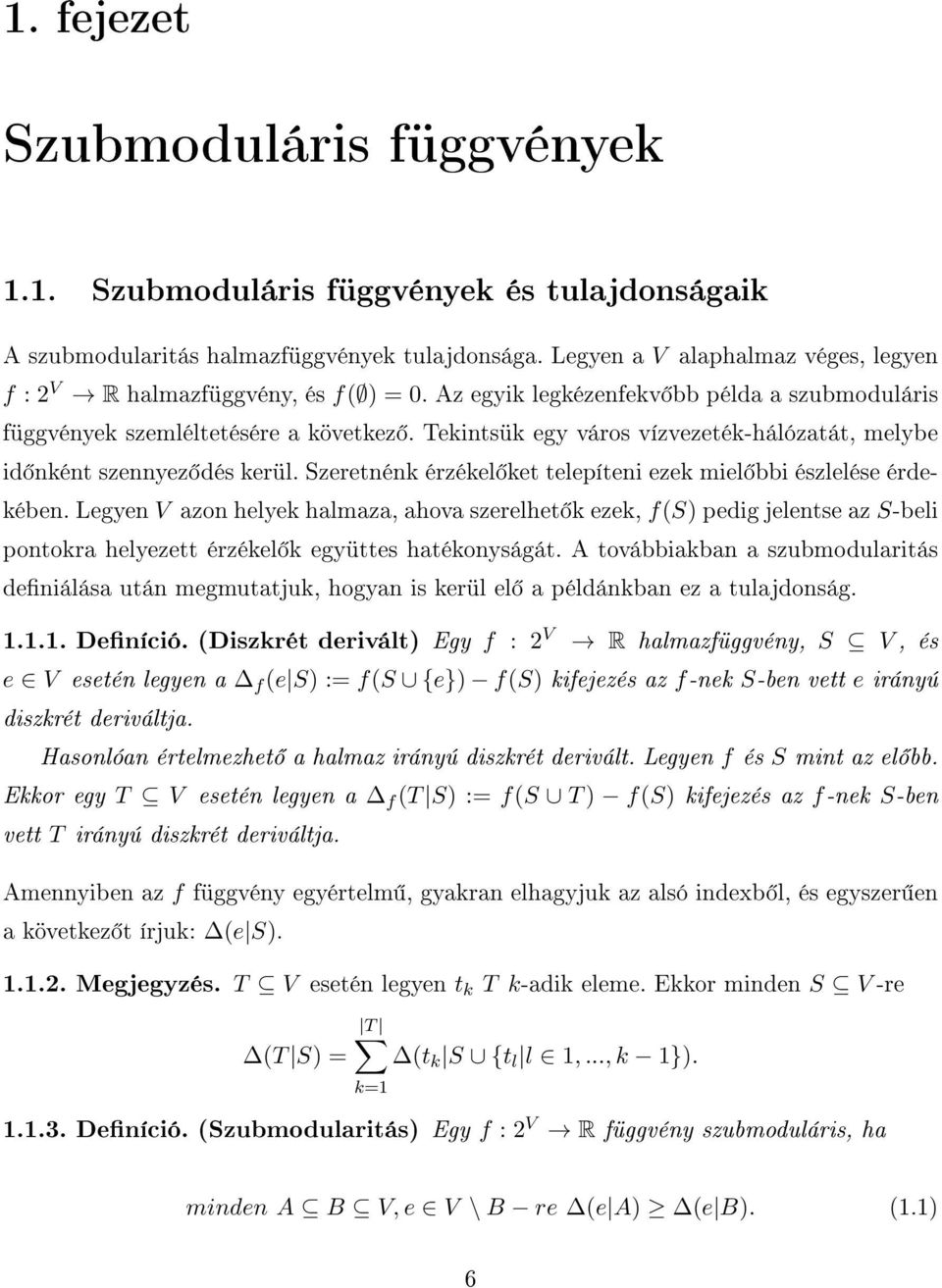 Tekintsük egy város vízvezeték-hálózatát, melybe id nként szennyez dés kerül. Szeretnénk érzékel ket telepíteni ezek miel bbi észlelése érdekében.