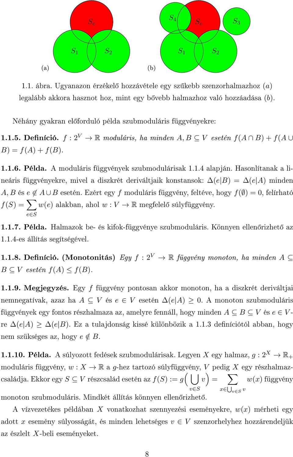 A moduláris függvények szubmodulárisak 1.1.4 alapján. Hasonlítanak a lineáris függvényekre, mivel a diszkrét deriváltjaik konstansok: (e B) = (e A) minden A, B és e A B esetén.