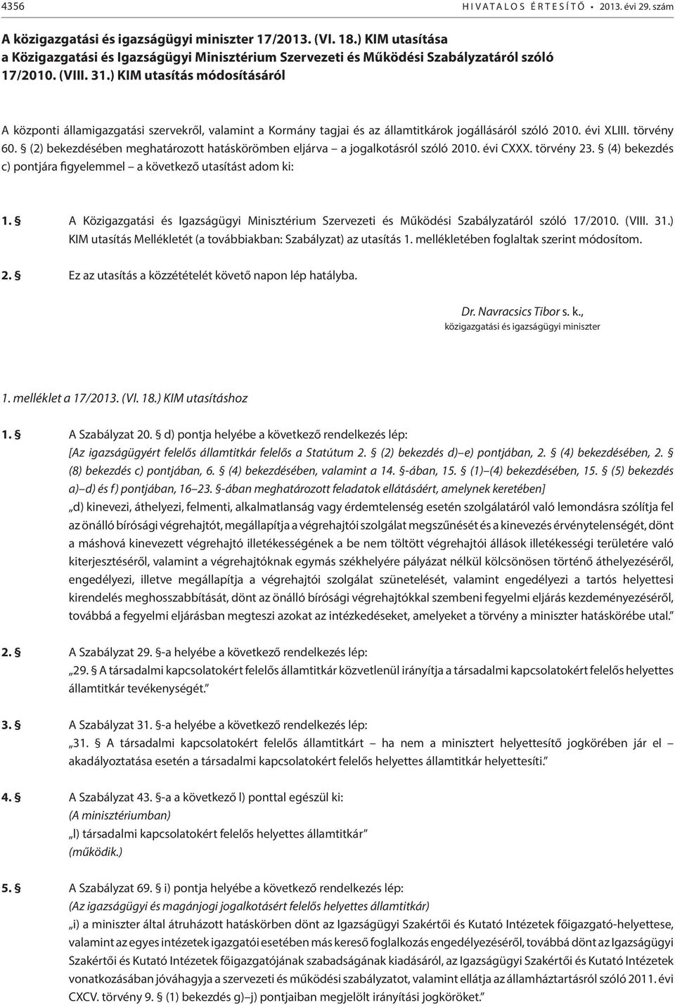 ) KIM utasítás módosításáról A központi államigazgatási szervekről, valamint a Kormány tagjai és az államtitkárok jogállásáról szóló 2010. évi XLIII. törvény 60.
