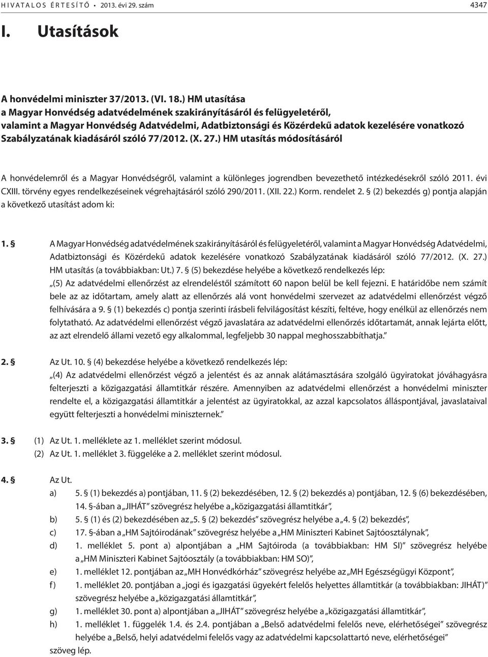 kiadásáról szóló 77/2012. (X. 27.) HM utasítás módosításáról A honvédelemről és a Magyar Honvédségről, valamint a különleges jogrendben bevezethető intézkedésekről szóló 2011. évi CXIII.