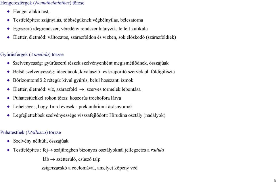 szelvényesség: idegdúcok, kiválasztó- és szaporító szervek pl.