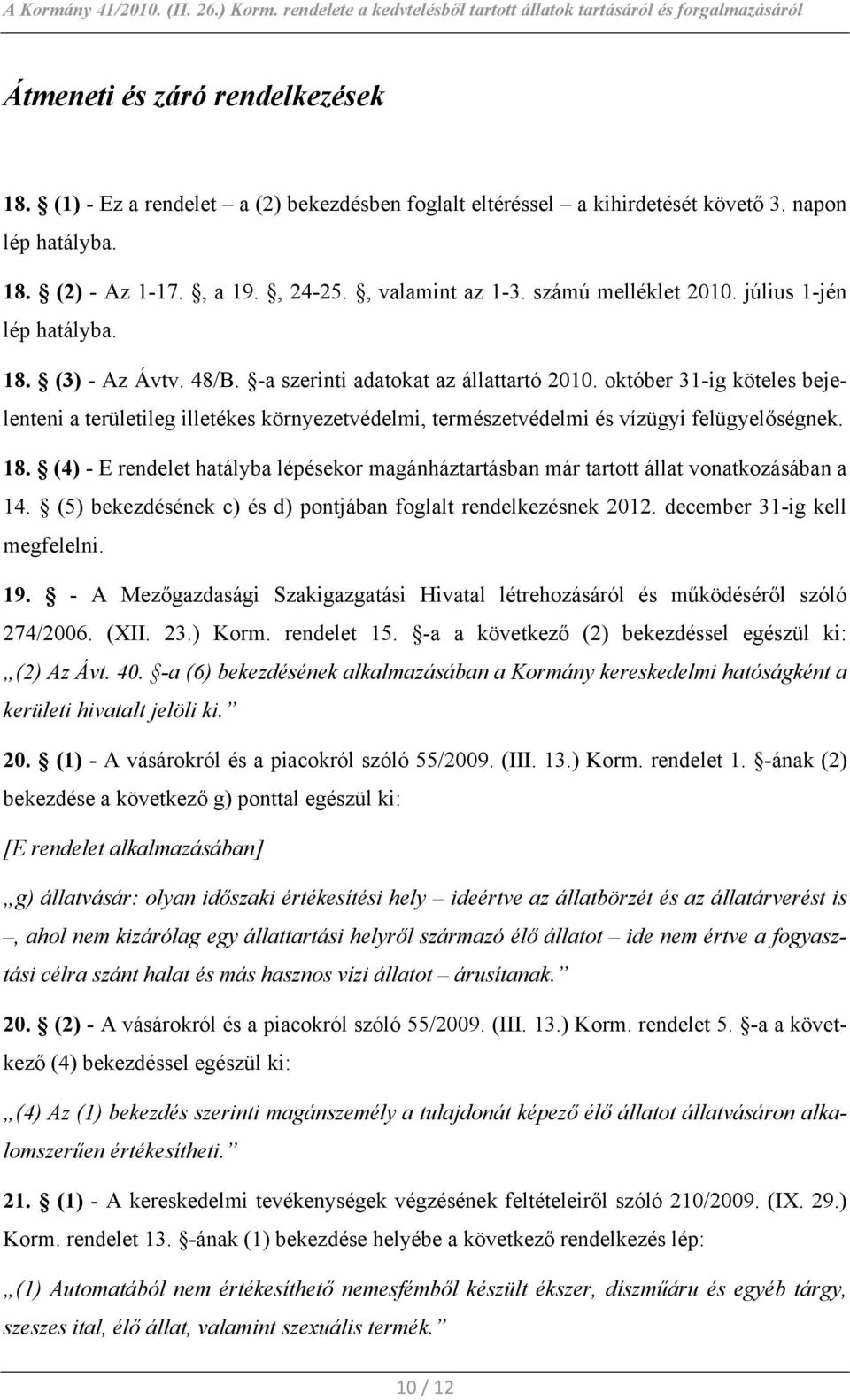 október 31-ig köteles bejelenteni a területileg illetékes környezetvédelmi, természetvédelmi és vízügyi felügyelőségnek. 18.