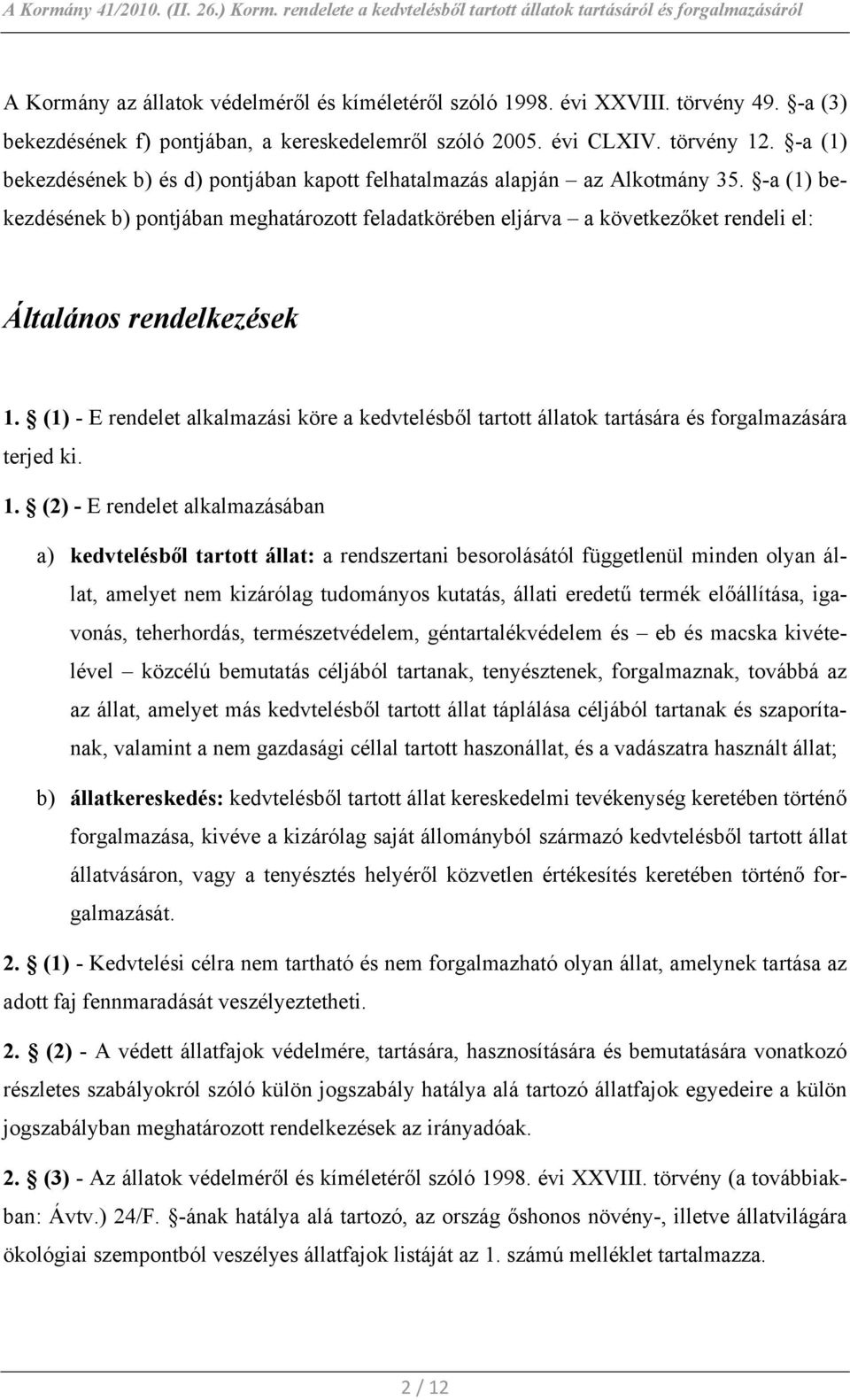 -a (1) bekezdésének b) pontjában meghatározott feladatkörében eljárva a következőket rendeli el: Általános rendelkezések 1.