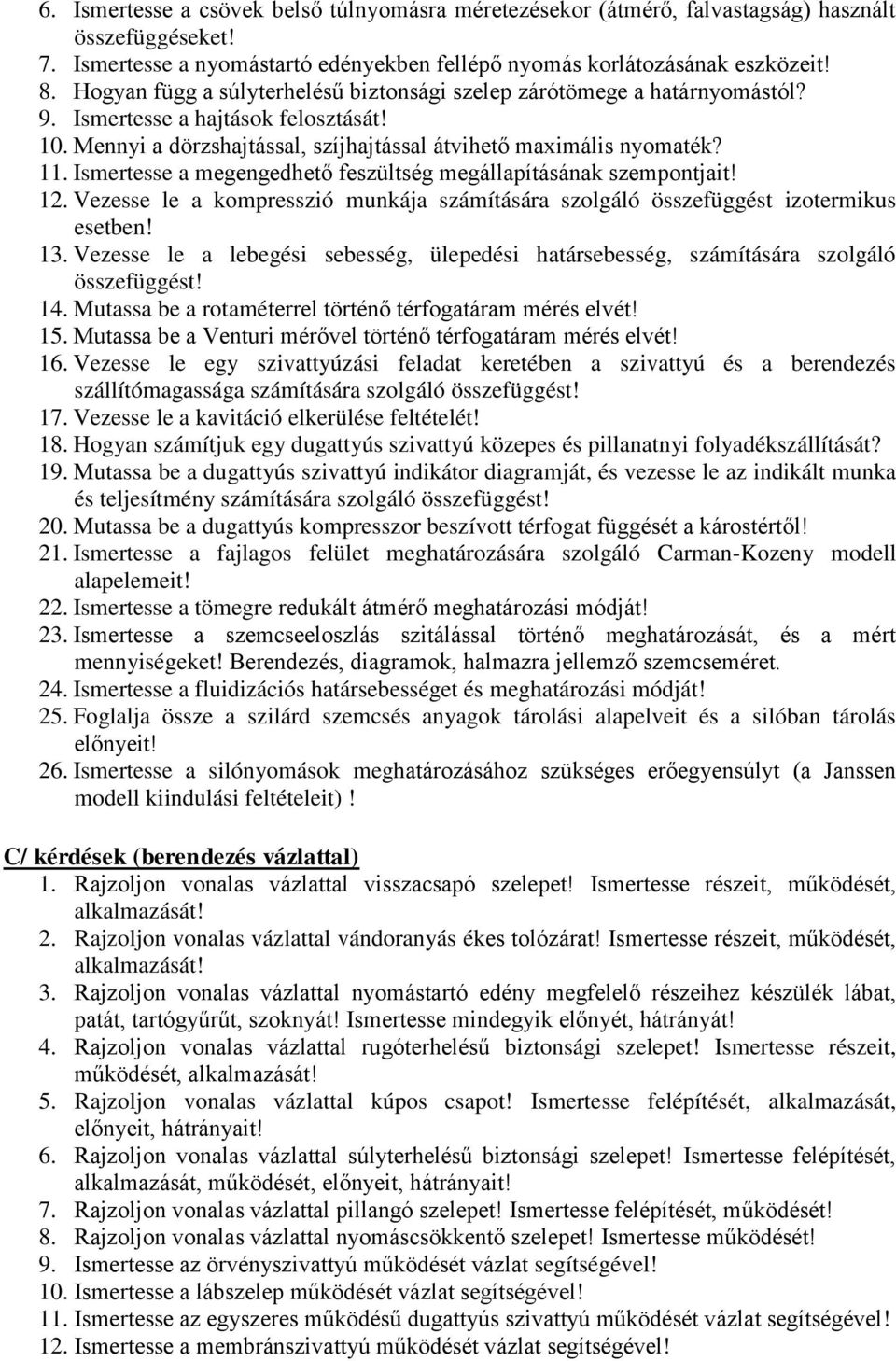 Ismertesse a megengedhető feszültség megállapításának szempontjait! 12. Vezesse le a kompresszió munkája számítására szolgáló összefüggést izotermikus esetben! 13.