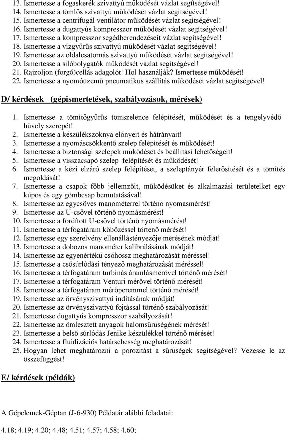 Ismertesse a kompresszor segédberendezéseit vázlat segítségével! 18. Ismertesse a vízgyűrűs szivattyú működését vázlat segítségével! 19.