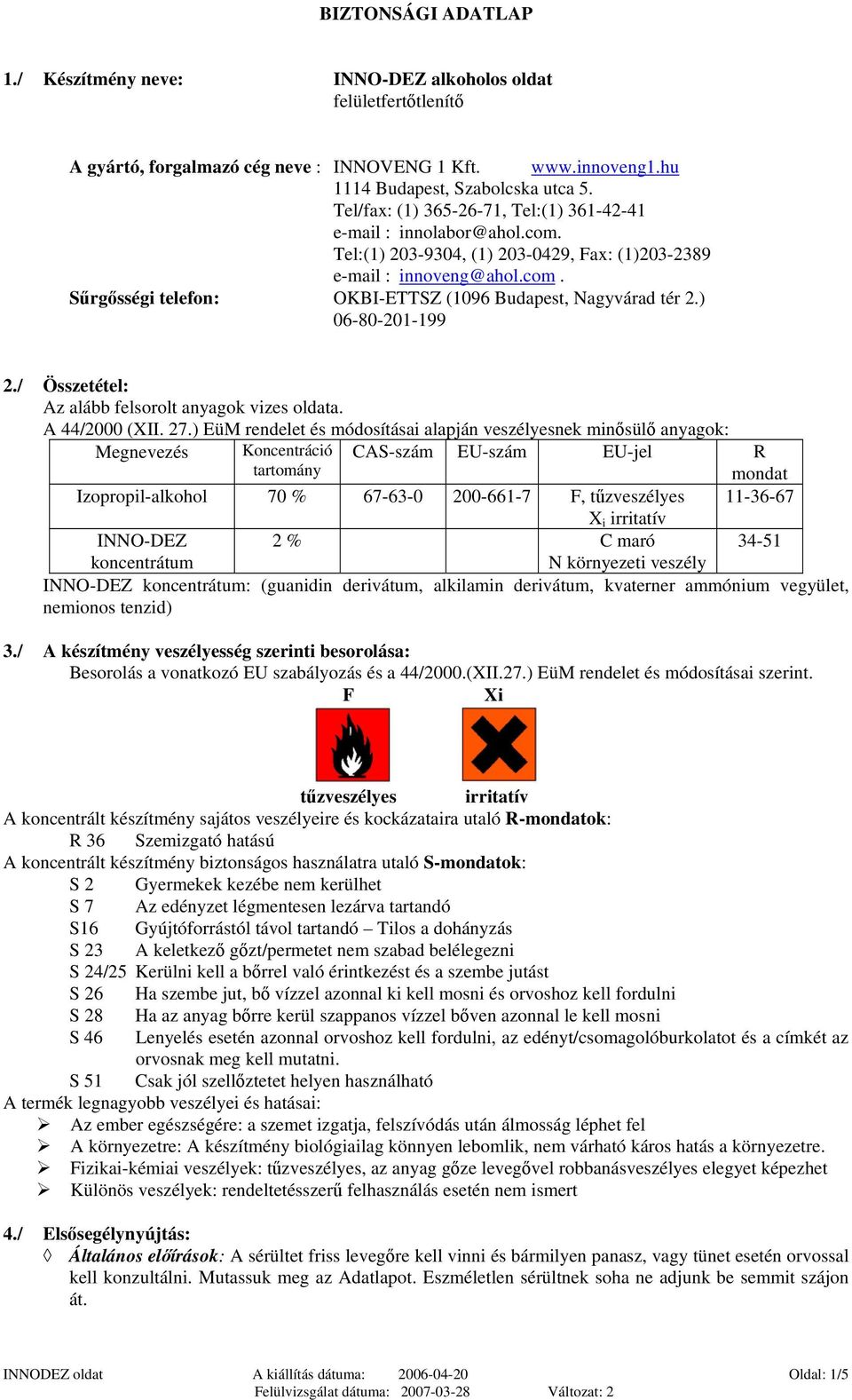 ) 06-80-201-199 2./ Összetétel: Az alább felsorolt anyagok vizes oldata. A 44/2000 (XII. 27.