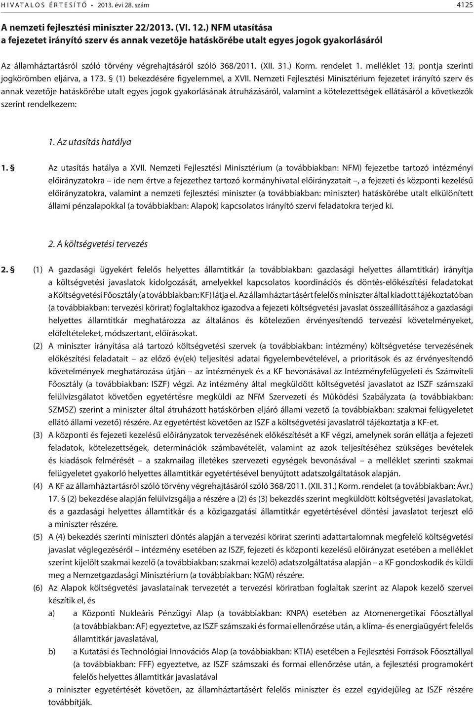 melléklet 13. pontja szerinti jogkörömben eljárva, a 173. (1) bekezdésére figyelemmel, a XVII.