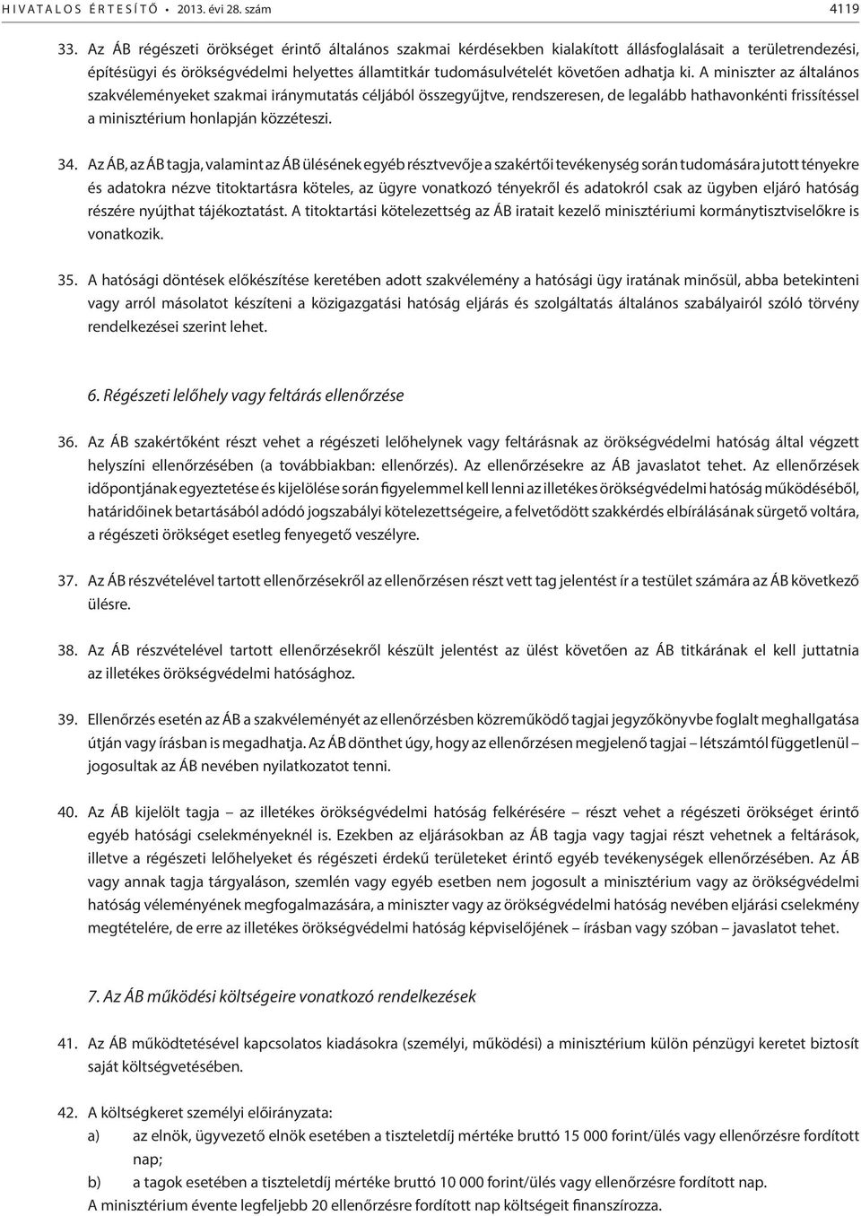 A miniszter az általános szakvéleményeket szakmai iránymutatás céljából összegyűjtve, rendszeresen, de legalább hathavonkénti frissítéssel a minisztérium honlapján közzéteszi. 34.