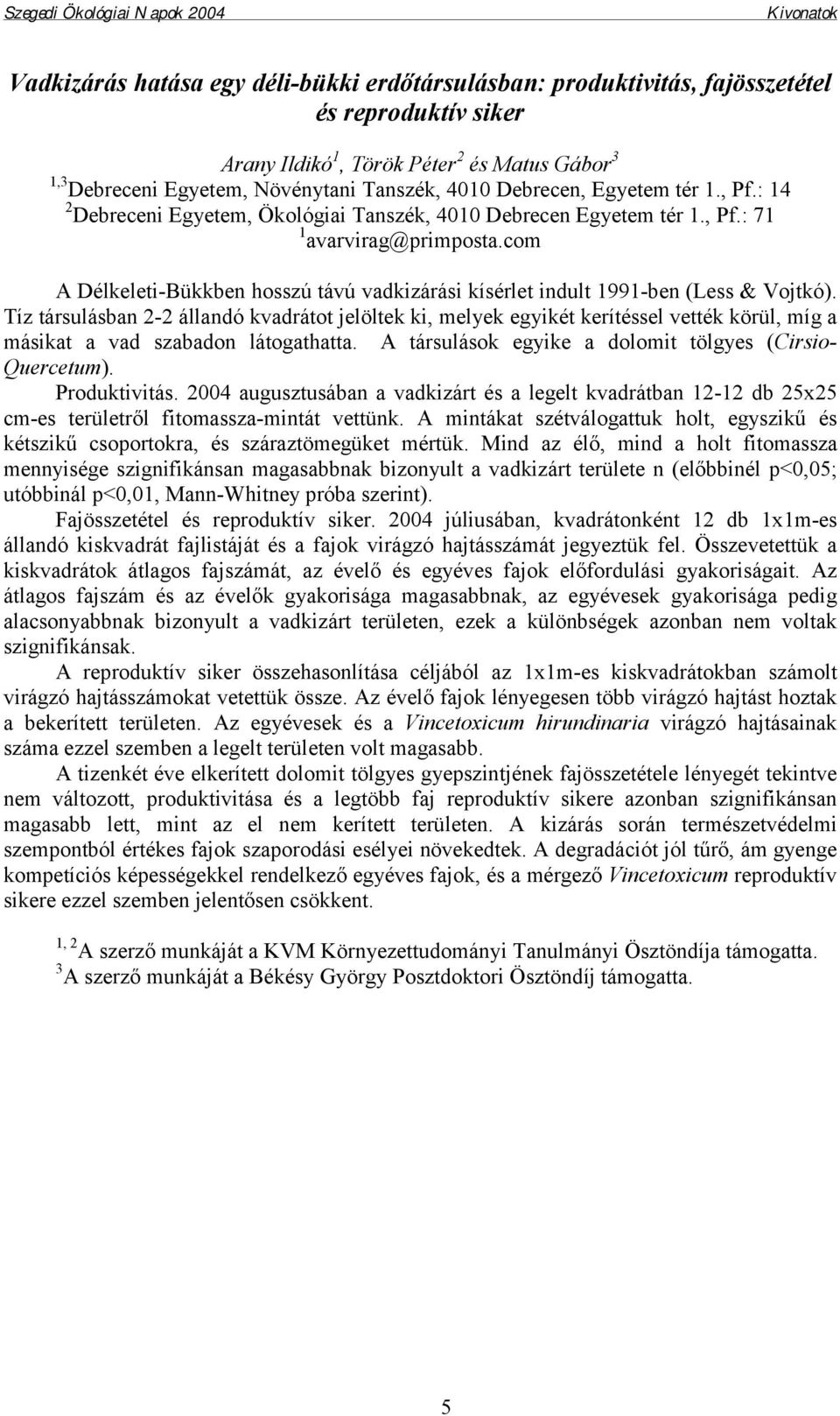 com A Délkeleti-Bükkben hosszú távú vadkizárási kísérlet indult 1991-ben (Less & Vojtkó).