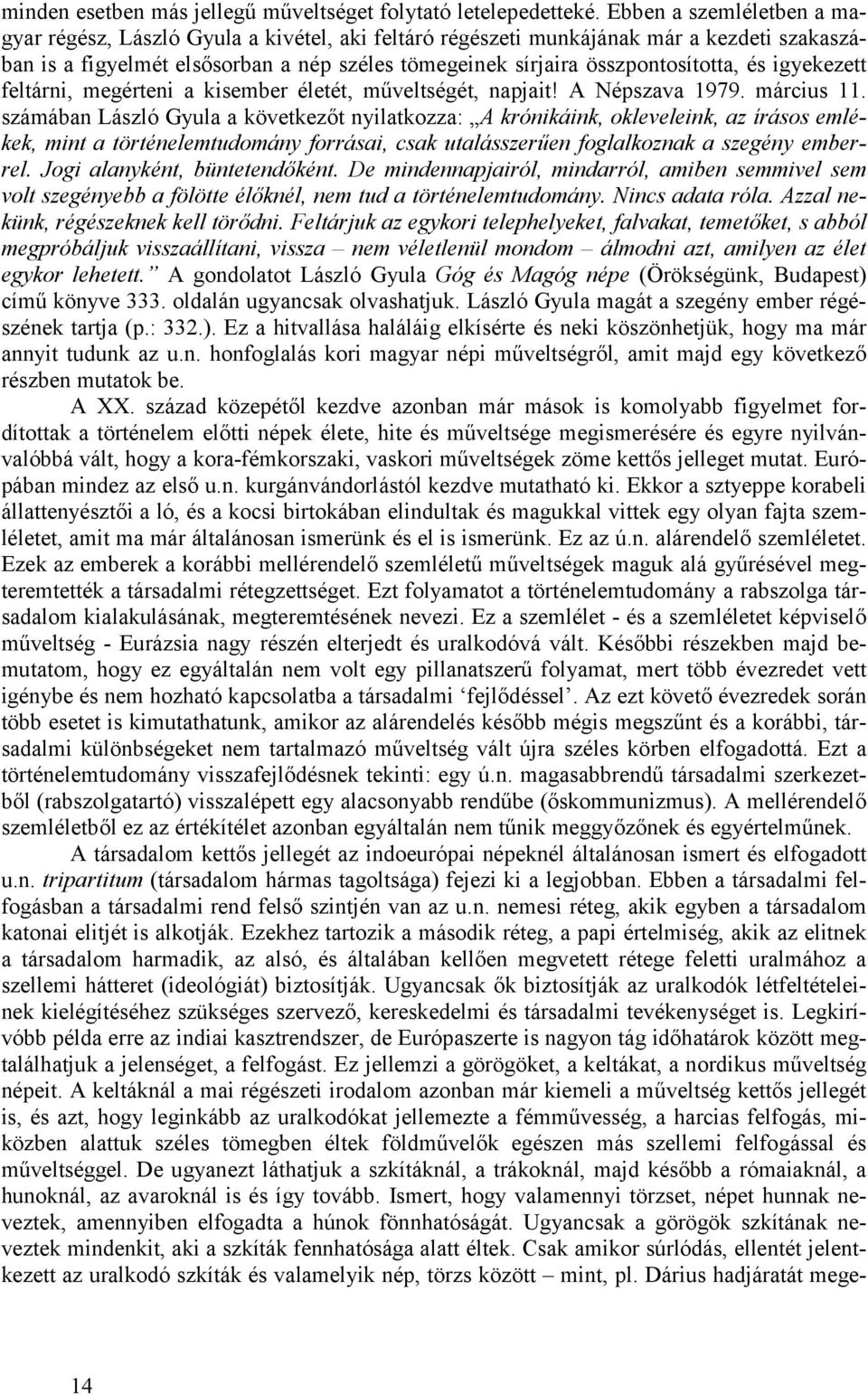 és igyekezett feltárni, megérteni a kisember életét, műveltségét, napjait! A Népszava 1979. március 11.