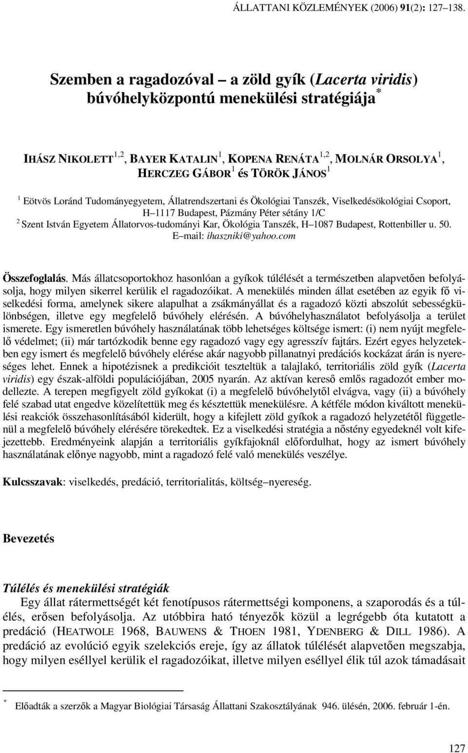 1 1 Eötvös Loránd Tudományegyetem, Állatrendszertani és Ökológiai Tanszék, Viselkedésökológiai Csoport, H 1117 Budapest, Pázmány Péter sétány 1/C 2 Szent István Egyetem Állatorvos-tudományi Kar,