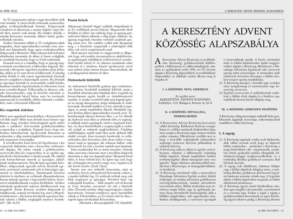 Amikor fenntartás nélkül az Úr szolgálatára adjuk magunkat, olyan tapasztalatokra teszünk szert, amelyek arra képesítenek, hogy egyre eredményesebben dolgozzunk a Mesterért.