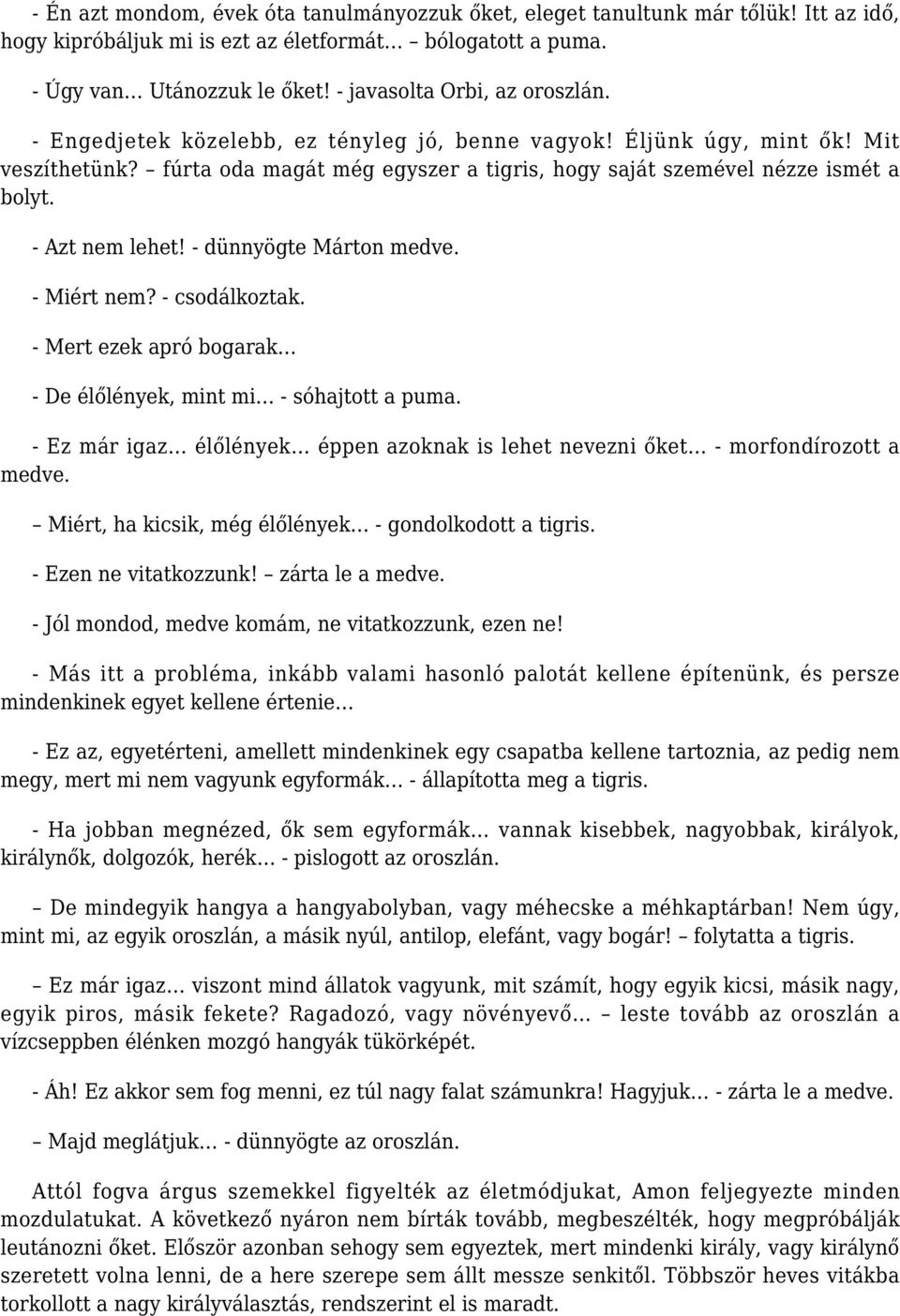 - Azt nem lehet! - dünnyögte Márton medve. - Miért nem? - csodálkoztak. - Mert ezek apró bogarak - De élőlények, mint mi - sóhajtott a puma.