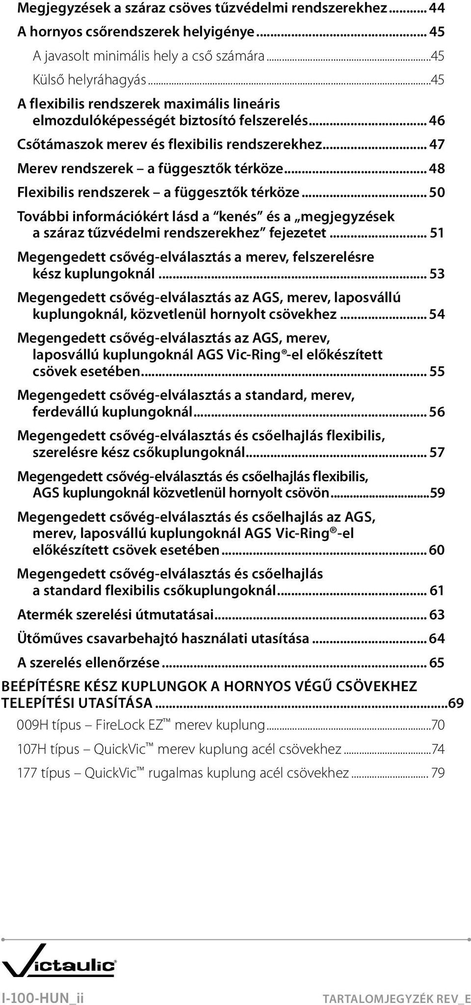 .. 48 Flexibilis rendszerek a függesztők térköze... 50 További információkért lásd a kenés és a megjegyzések a száraz tűzvédelmi rendszerekhez fejezetet.