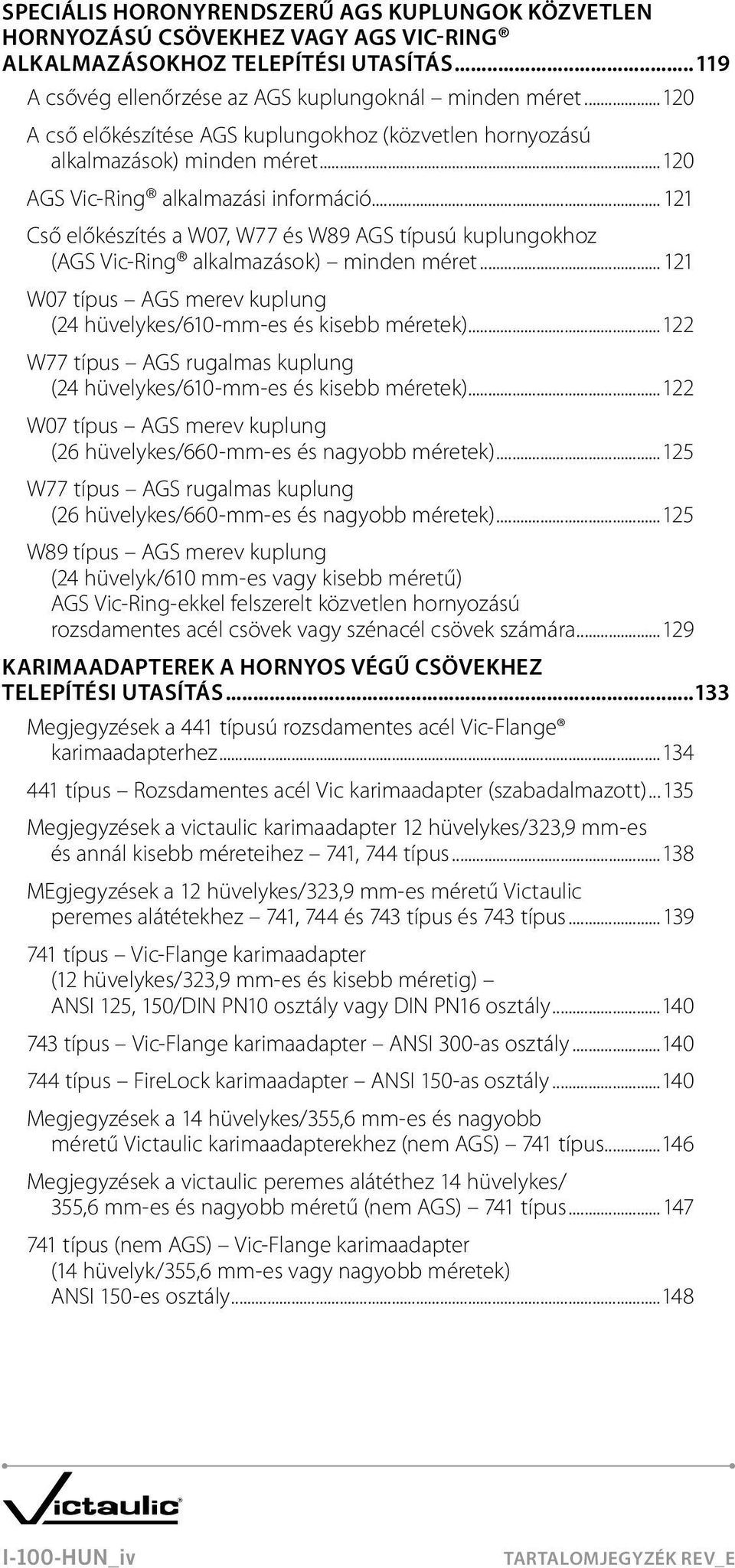 .. 121 Cső előkészítés a W07, W77 és W89 AGS típusú kuplungokhoz (AGS Vic-Ring alkalmazások) minden méret... 121 W07 típus AGS merev kuplung (24 hüvelykes/610-mm-es és kisebb méretek).