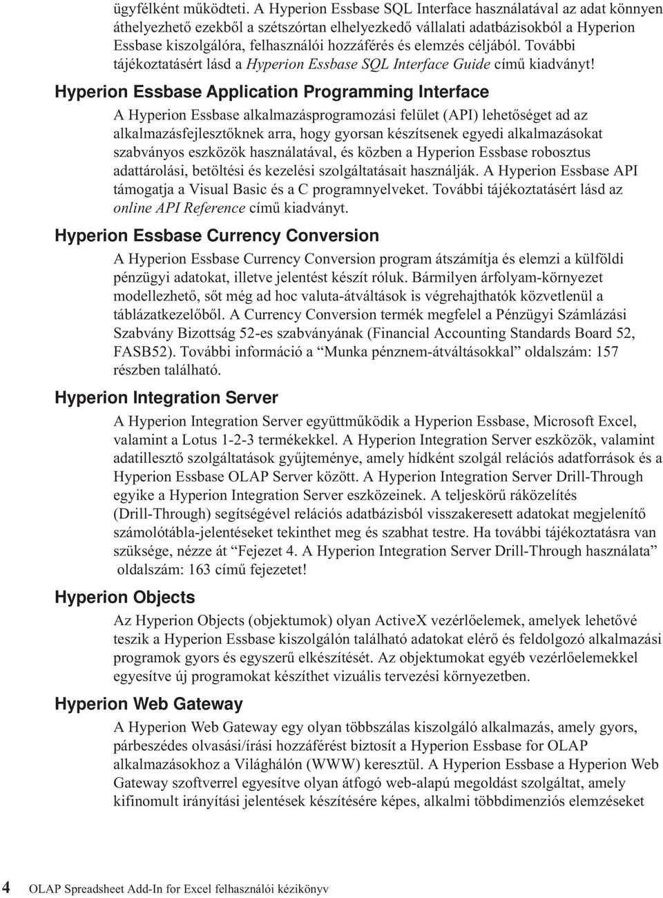 elemzés céljából. További tájékoztatásért lásd a Hyperion Essbase SQL Interface Guide című kiadványt!