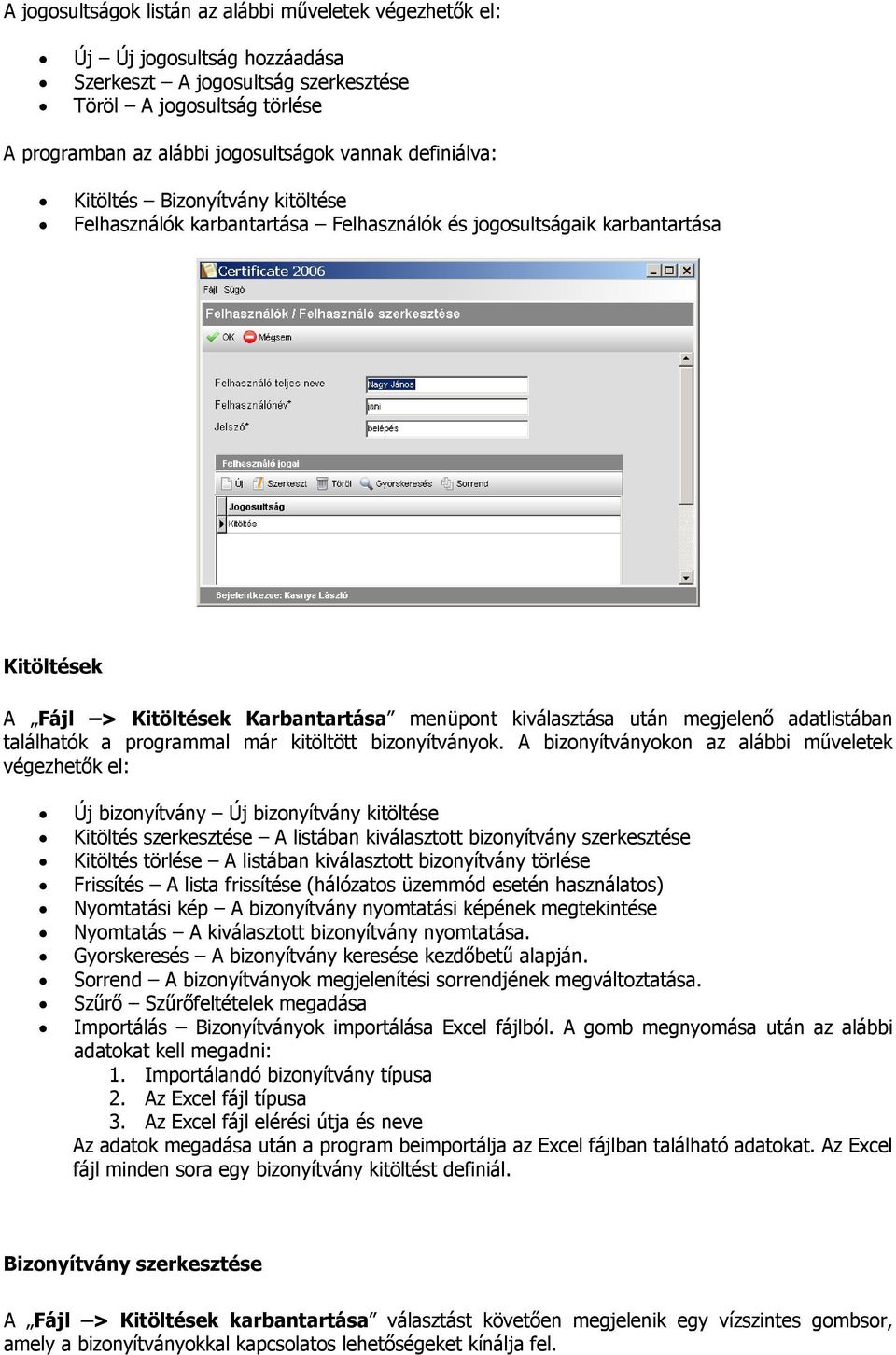 adatlistában találhatók a programmal már kitöltött bizonyítványok.