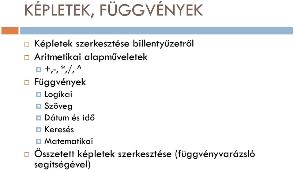 *,/, ^ Függvények Logikai Szöveg Dátum és idő Keresés