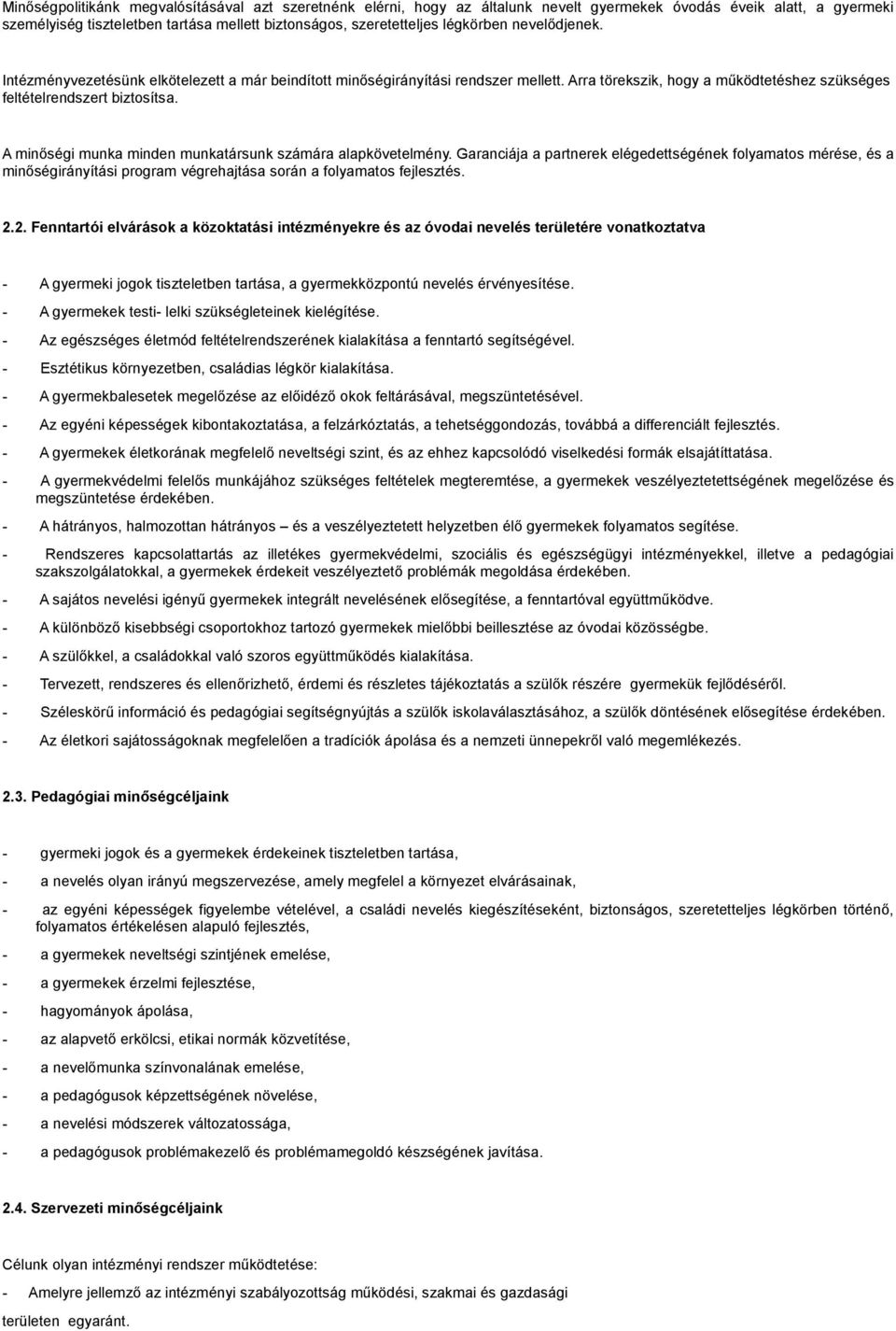 A minőségi munka minden munkatársunk számára alapkövetelmény. Garanciája a partnerek elégedettségének folyamatos mérése, és a minőségirányítási program végrehajtása során a folyamatos fejlesztés. 2.