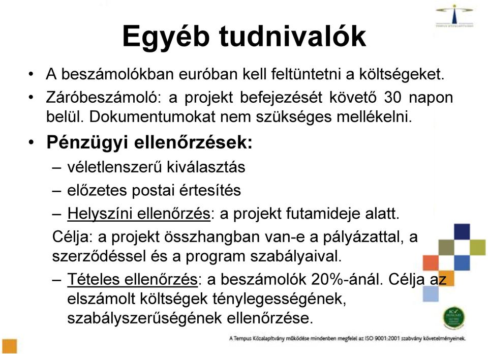 Pénzügyi ellenőrzések: véletlenszerű kiválasztás előzetes postai értesítés Helyszíni ellenőrzés: a projekt futamideje alatt.